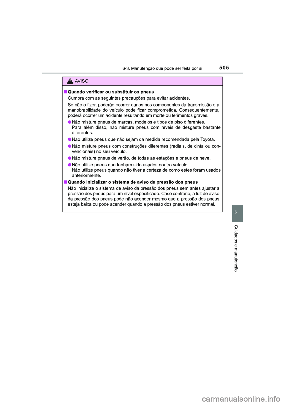 TOYOTA CAMRY 2021  Manual de utilização (in Portuguese) 5056-3. Manutenção que pode ser feita por si
CAMRY_HV_EE
6
Cuidados e manutenção
AV I S O
■Quando verificar ou substituir os pneus
<00260058005000530055004400030046005200500003004400560003005600