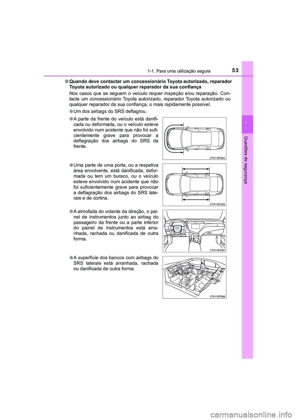 TOYOTA CAMRY 2021 Manual de utilização (in Portuguese) 531-1. Para uma utilização segura
1
Questões de segurança
CAMRY_HV_EE■Quando deve contactar um concessionário Toyota autorizado, reparador
Toyota autorizado ou qualquer reparador da sua confian TOYOTA CAMRY 2021 Manual de utilização (in Portuguese) 531-1. Para uma utilização segura
1
Questões de segurança
CAMRY_HV_EE■Quando deve contactar um concessionário Toyota autorizado, reparador
Toyota autorizado ou qualquer reparador da sua confian