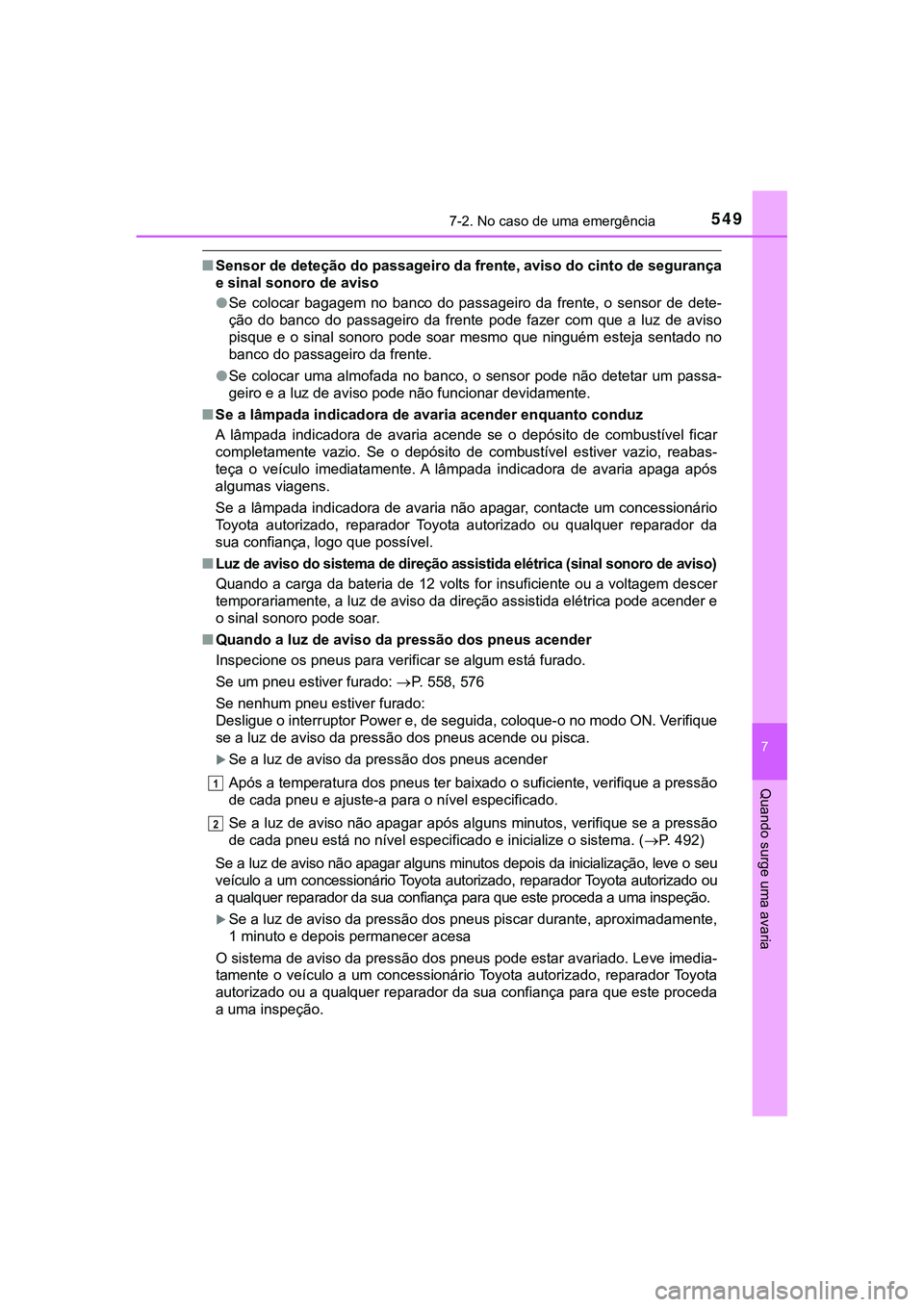 TOYOTA CAMRY 2021  Manual de utilização (in Portuguese) 5497-2. No caso de uma emergência
CAMRY_HV_EE
7
Quando surge uma avaria
■Sensor de deteção do passageiro da frente, aviso do cinto de segurança
e sinal sonoro de aviso
●Se  colocar  bagagem  n