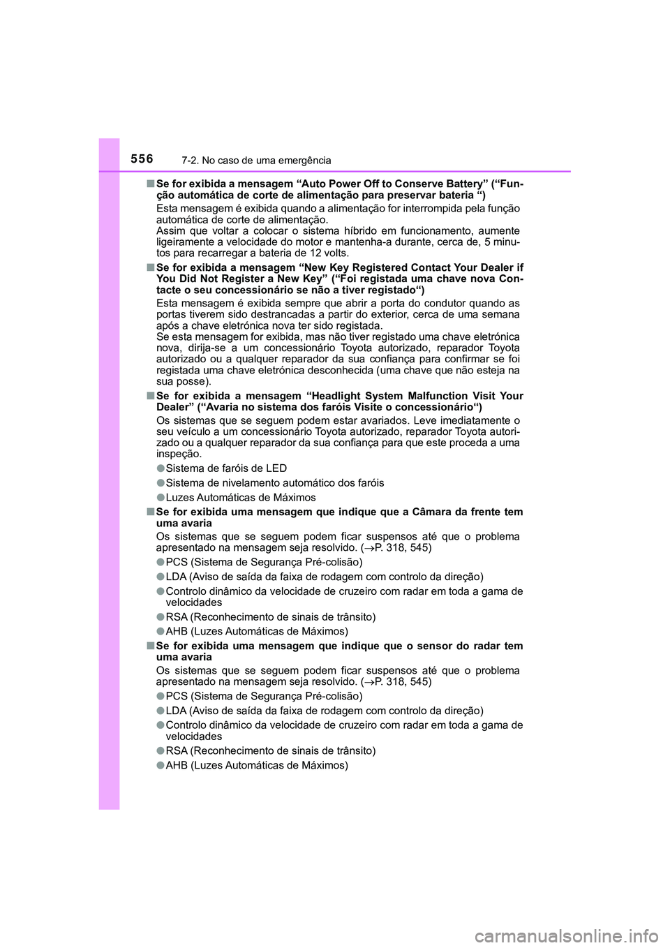 TOYOTA CAMRY 2021 Manual de utilização (in Portuguese) 5567-2. No caso de uma emergência
CAMRY_HV_EE■Se for exibida a mensagem “Auto Power Off to Conserve Battery” (“Fun-
ção automática de corte de alimentação para preservar bateria “)
Est TOYOTA CAMRY 2021 Manual de utilização (in Portuguese) 5567-2. No caso de uma emergência
CAMRY_HV_EE■Se for exibida a mensagem “Auto Power Off to Conserve Battery” (“Fun-
ção automática de corte de alimentação para preservar bateria “)
Est