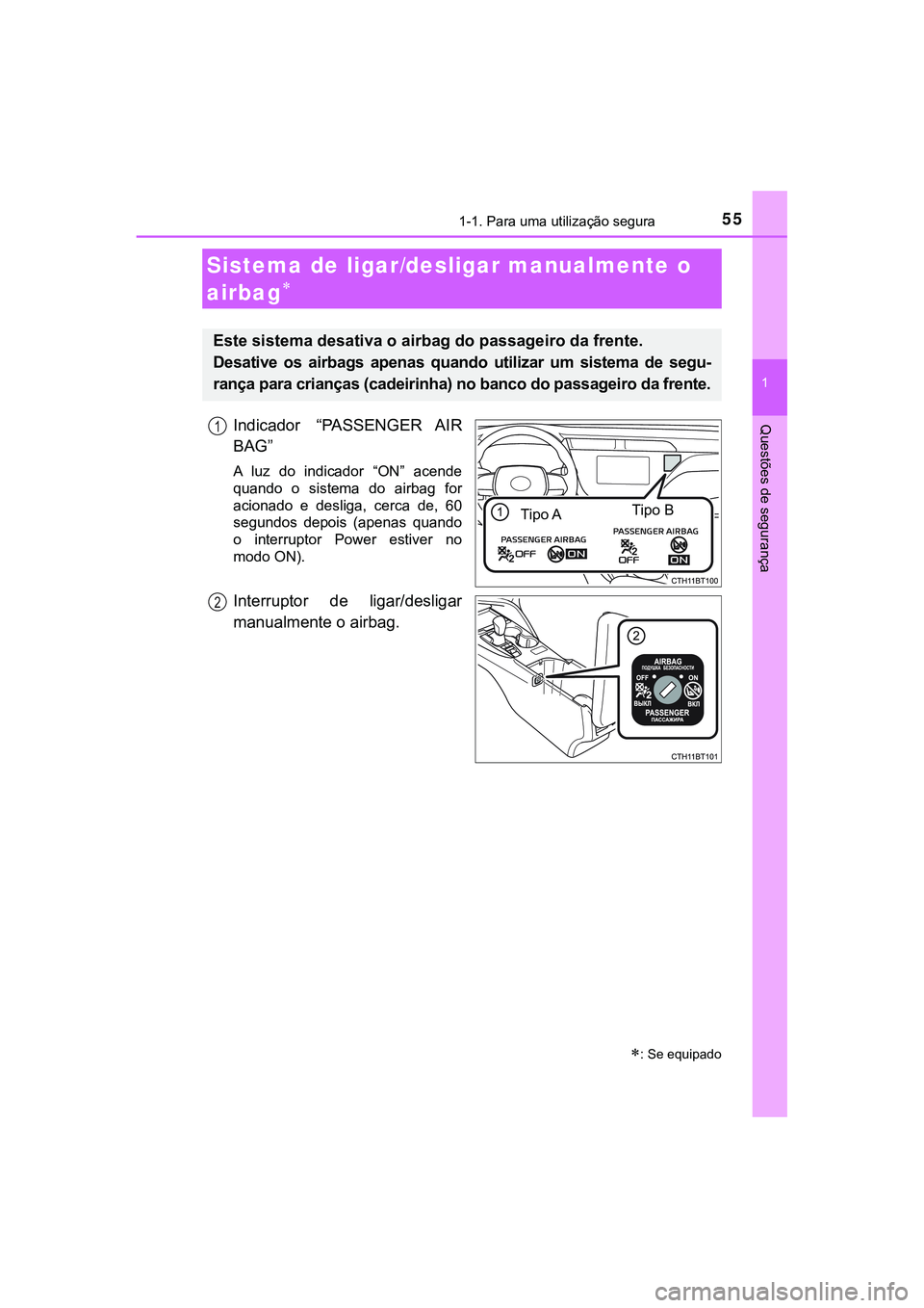 TOYOTA CAMRY 2021 Manual de utilização (in Portuguese) 551-1. Para uma utilização segura
1
Questões de segurança
CAMRY_HV_EE
Indicador “PASSENGER AIR
BAG”
A luz do indicador “ON” acende
quando o sistema do airbag for
acionado e d TOYOTA CAMRY 2021 Manual de utilização (in Portuguese) 551-1. Para uma utilização segura
1
Questões de segurança
CAMRY_HV_EE
Indicador “PASSENGER AIR
BAG”
A luz do indicador “ON” acende
quando o sistema do airbag for
acionado e d