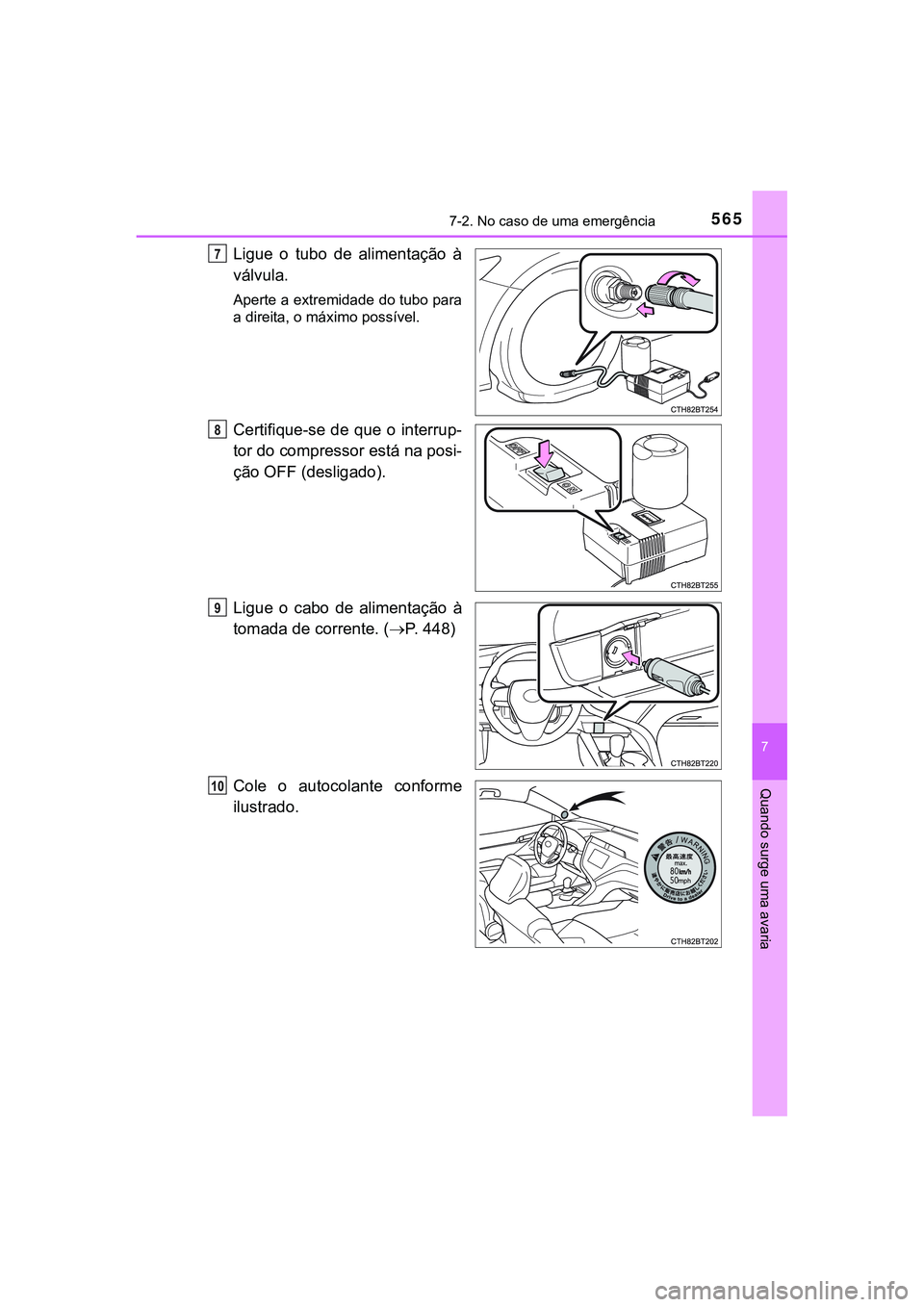 TOYOTA CAMRY 2021  Manual de utilização (in Portuguese) 5657-2. No caso de uma emergência
CAMRY_HV_EE
7
Quando surge uma avaria
Ligue  o  tubo  de  alimentação  à
válvula.
Aperte a extremidade do tubo para
a direita, o máximo possível.
Certifique-se