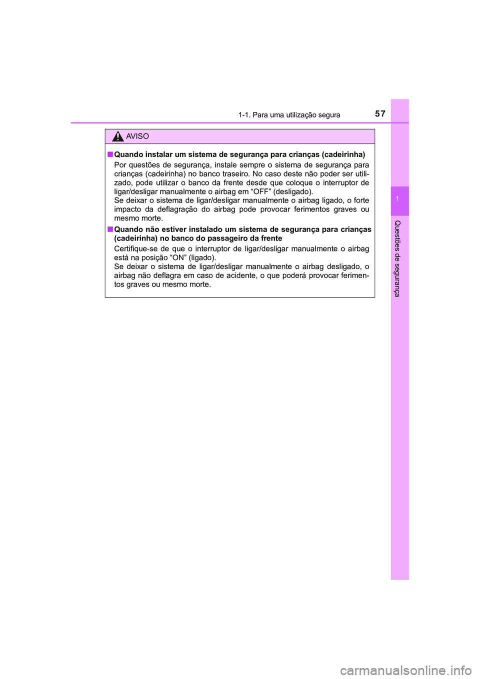 TOYOTA CAMRY 2021 Manual de utilização (in Portuguese) 571-1. Para uma utilização segura
1
Questões de segurança
CAMRY_HV_EE
AV I S O
■Quando instalar um sistema de segurança para crianças (cadeirinha)
Por questões de segurança, instale sem TOYOTA CAMRY 2021 Manual de utilização (in Portuguese) 571-1. Para uma utilização segura
1
Questões de segurança
CAMRY_HV_EE
AV I S O
■Quando instalar um sistema de segurança para crianças (cadeirinha)
Por questões de segurança, instale sem