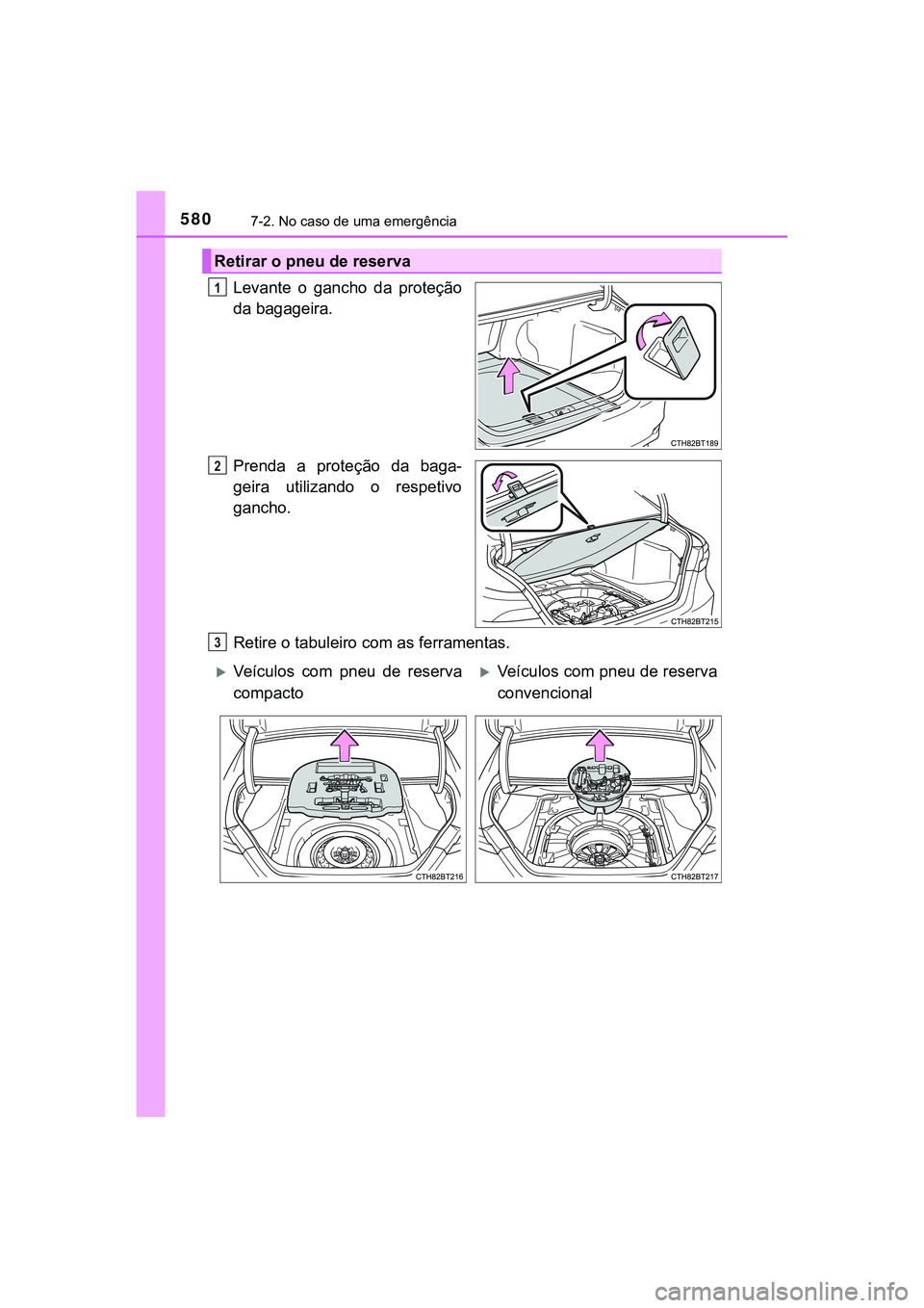 TOYOTA CAMRY 2021 Manual de utilização (in Portuguese) 5807-2. No caso de uma emergência
CAMRY_HV_EE
Levante o gancho da proteção
da bagageira.
Prenda a proteção da baga-
geira utilizando o respetivo
gancho.
Retire o tabuleiro com as ferr TOYOTA CAMRY 2021 Manual de utilização (in Portuguese) 5807-2. No caso de uma emergência
CAMRY_HV_EE
Levante o gancho da proteção
da bagageira.
Prenda a proteção da baga-
geira utilizando o respetivo
gancho.
Retire o tabuleiro com as ferr