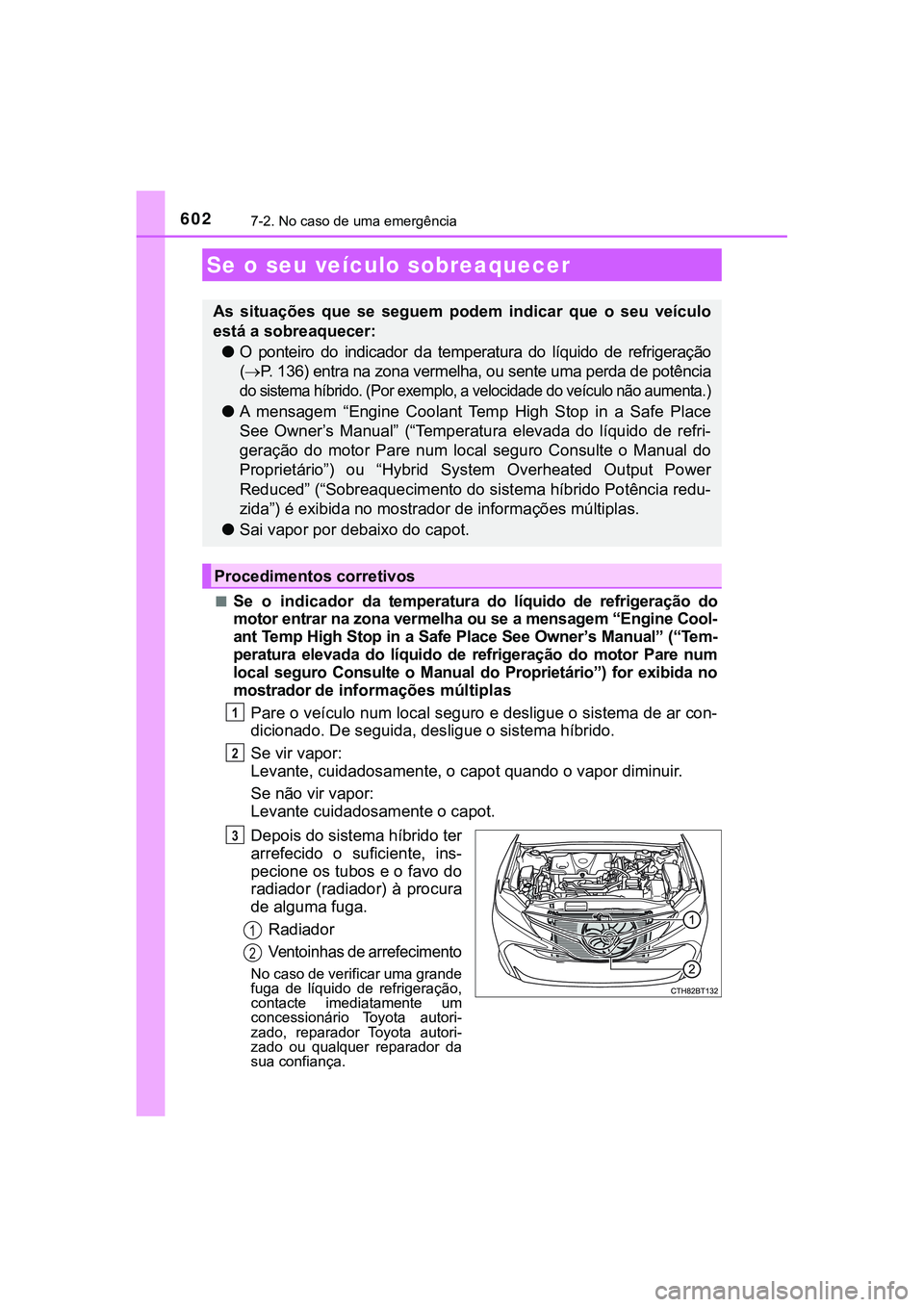 TOYOTA CAMRY 2021 Manual de utilização (in Portuguese) 6027-2. No caso de uma emergência
CAMRY_HV_EE■
Se o indicador da temperatura do líquido de refrigeração do
motor entrar na zona vermelha ou se a mensagem “Engine Cool-
ant Temp High S TOYOTA CAMRY 2021 Manual de utilização (in Portuguese) 6027-2. No caso de uma emergência
CAMRY_HV_EE■
Se o indicador da temperatura do líquido de refrigeração do
motor entrar na zona vermelha ou se a mensagem “Engine Cool-
ant Temp High S