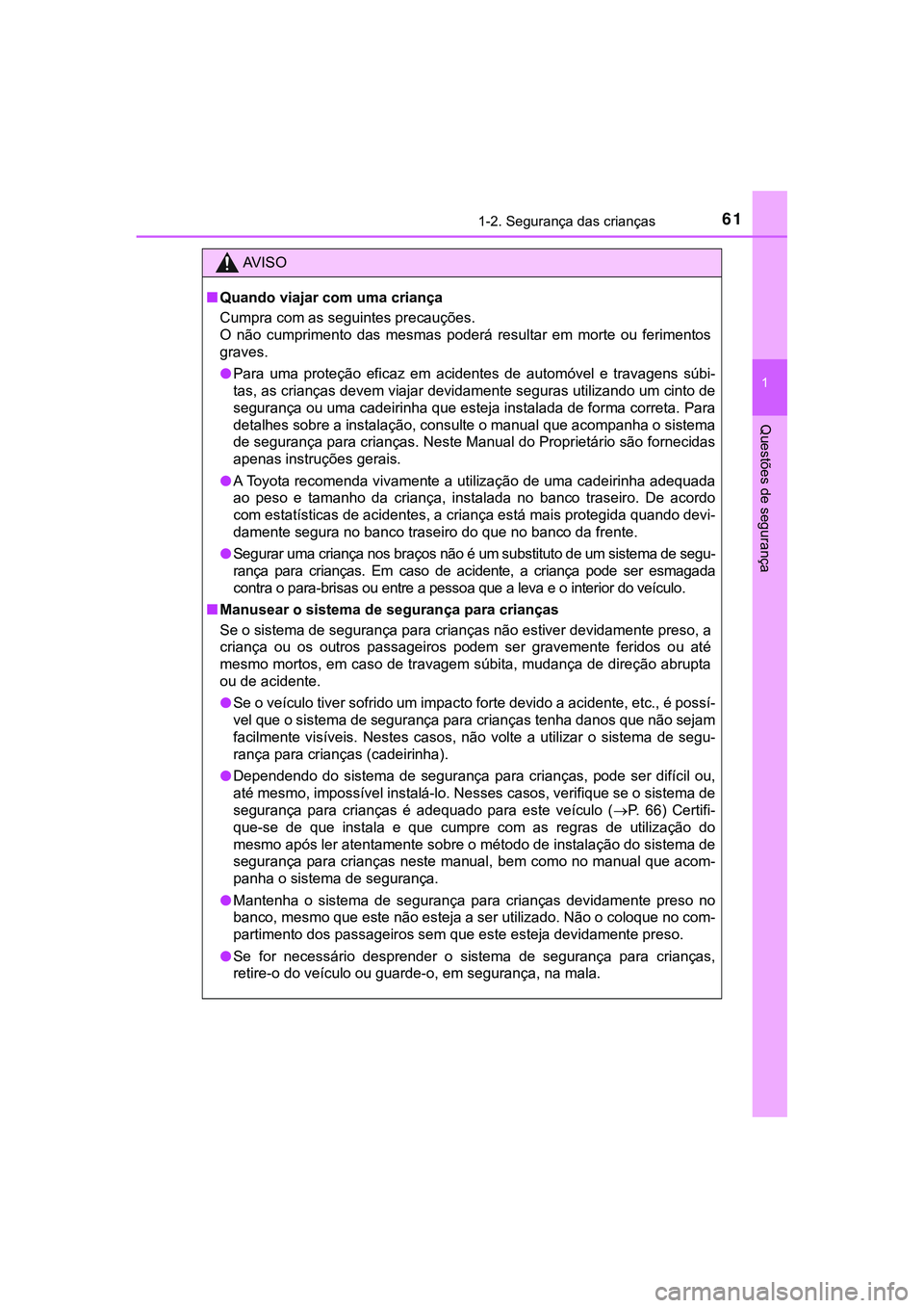 TOYOTA CAMRY 2021 Manual de utilização (in Portuguese) 611-2. Segurança das crianças
1
Questões de segurança
CAMRY_HV_EE
AV I S O
■Quando viajar com uma criança
Cumpra com as seguintes precauções.
O não cumprimento das mesmas poderá resul TOYOTA CAMRY 2021 Manual de utilização (in Portuguese) 611-2. Segurança das crianças
1
Questões de segurança
CAMRY_HV_EE
AV I S O
■Quando viajar com uma criança
Cumpra com as seguintes precauções.
O não cumprimento das mesmas poderá resul