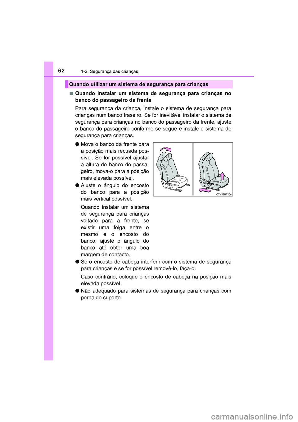 TOYOTA CAMRY 2021 Manual de utilização (in Portuguese) 621-2. Segurança das crianças
CAMRY_HV_EE■
Quando instalar um sistema de segurança para crianças no
banco do passageiro da frente
Para segurança da criança, instale o sistema de TOYOTA CAMRY 2021 Manual de utilização (in Portuguese) 621-2. Segurança das crianças
CAMRY_HV_EE■
Quando instalar um sistema de segurança para crianças no
banco do passageiro da frente
Para segurança da criança, instale o sistema de