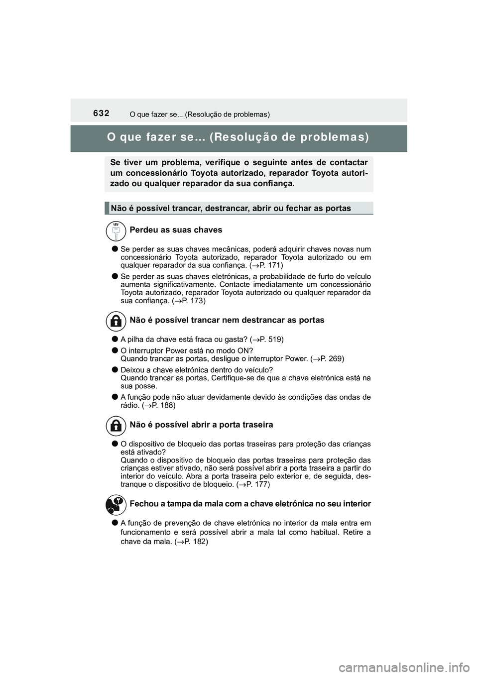 TOYOTA CAMRY 2021 Manual de utilização (in Portuguese) 632
CAMRY_HV_EE
O que fazer se... (Resolução de problemas)
O que fazer se... (Resolução de problemas)
●Se perder as suas chaves mecânicas, poderá adquirir chaves novas num
concessionário Toy TOYOTA CAMRY 2021 Manual de utilização (in Portuguese) 632
CAMRY_HV_EE
O que fazer se... (Resolução de problemas)
O que fazer se... (Resolução de problemas)
●Se perder as suas chaves mecânicas, poderá adquirir chaves novas num
concessionário Toy