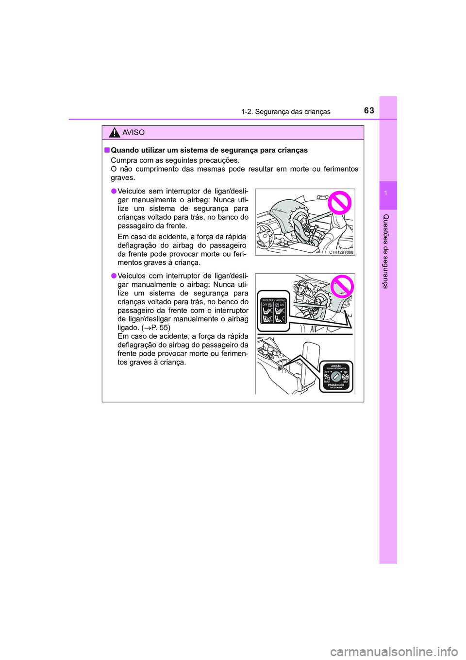 TOYOTA CAMRY 2021 Manual de utilização (in Portuguese) 631-2. Segurança das crianças
1
Questões de segurança
CAMRY_HV_EE
AV I S O
■Quando utilizar um sistema de segurança para crianças
Cumpra com as seguintes precauções.
O não cumprimento d TOYOTA CAMRY 2021 Manual de utilização (in Portuguese) 631-2. Segurança das crianças
1
Questões de segurança
CAMRY_HV_EE
AV I S O
■Quando utilizar um sistema de segurança para crianças
Cumpra com as seguintes precauções.
O não cumprimento d