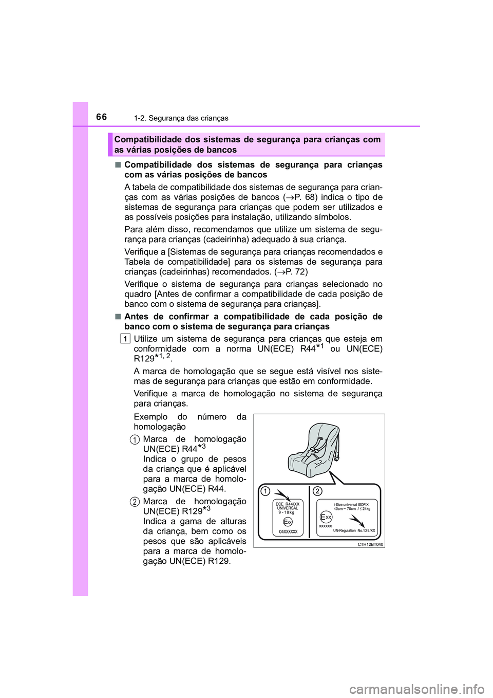 TOYOTA CAMRY 2021 Manual de utilização (in Portuguese) 661-2. Segurança das crianças
CAMRY_HV_EE■
Compatibilidade dos sistemas de segurança para crianças
com as várias posições de bancos
A tabela de compatibilidade dos sistemas de seguranç TOYOTA CAMRY 2021 Manual de utilização (in Portuguese) 661-2. Segurança das crianças
CAMRY_HV_EE■
Compatibilidade dos sistemas de segurança para crianças
com as várias posições de bancos
A tabela de compatibilidade dos sistemas de seguranç