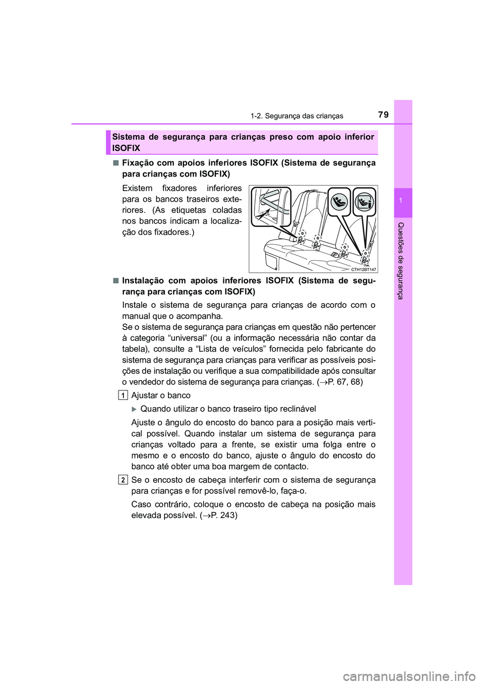 TOYOTA CAMRY 2021 Manual de utilização (in Portuguese) 791-2. Segurança das crianças
1
Questões de segurança
CAMRY_HV_EE■
Fixação com apoios inferiores ISOFIX (Sistema de segurança
para crianças com ISOFIX)
Existem fixadores inferiores
p TOYOTA CAMRY 2021 Manual de utilização (in Portuguese) 791-2. Segurança das crianças
1
Questões de segurança
CAMRY_HV_EE■
Fixação com apoios inferiores ISOFIX (Sistema de segurança
para crianças com ISOFIX)
Existem fixadores inferiores
p