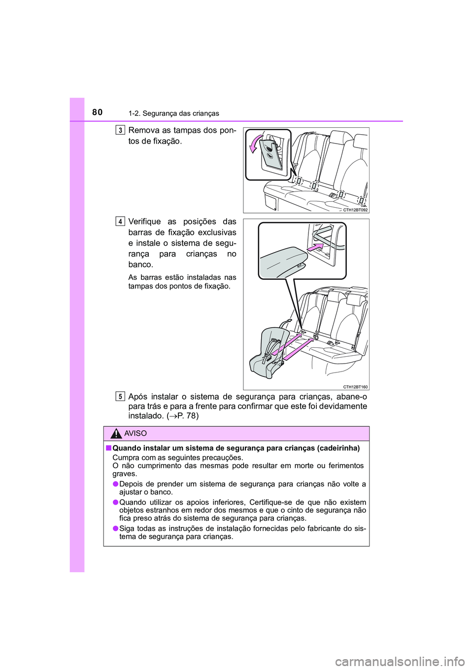 TOYOTA CAMRY 2021 Manual de utilização (in Portuguese) 801-2. Segurança das crianças
CAMRY_HV_EE
Remova as tampas dos pon-
tos de fixação.
Verifique as posições das
barras de fixação exclusivas
e instale o sistema de segu-
rança para TOYOTA CAMRY 2021 Manual de utilização (in Portuguese) 801-2. Segurança das crianças
CAMRY_HV_EE
Remova as tampas dos pon-
tos de fixação.
Verifique as posições das
barras de fixação exclusivas
e instale o sistema de segu-
rança para