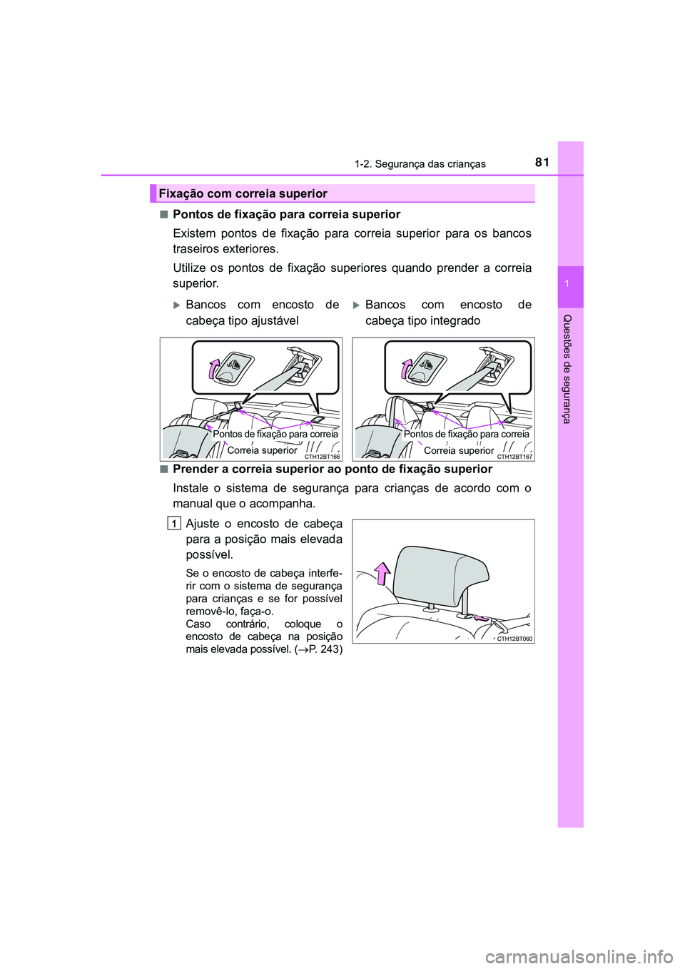 TOYOTA CAMRY 2021 Manual de utilização (in Portuguese) 811-2. Segurança das crianças
1
Questões de segurança
CAMRY_HV_EE■
Pontos de fixação para correia superior
Existem pontos de fixação para correia superior para os bancos
traseiros e TOYOTA CAMRY 2021 Manual de utilização (in Portuguese) 811-2. Segurança das crianças
1
Questões de segurança
CAMRY_HV_EE■
Pontos de fixação para correia superior
Existem pontos de fixação para correia superior para os bancos
traseiros e