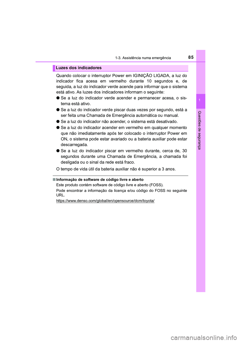 TOYOTA CAMRY 2021 Manual de utilização (in Portuguese) 851-3. Assistência numa emergência
1
Questões de segurança
CAMRY_HV_EE
Quando colocar o interruptor Power em IGINIÇÃO LIGADA, a luz do
indicador fica acesa em vermelho durante 10 segu TOYOTA CAMRY 2021 Manual de utilização (in Portuguese) 851-3. Assistência numa emergência
1
Questões de segurança
CAMRY_HV_EE
Quando colocar o interruptor Power em IGINIÇÃO LIGADA, a luz do
indicador fica acesa em vermelho durante 10 segu