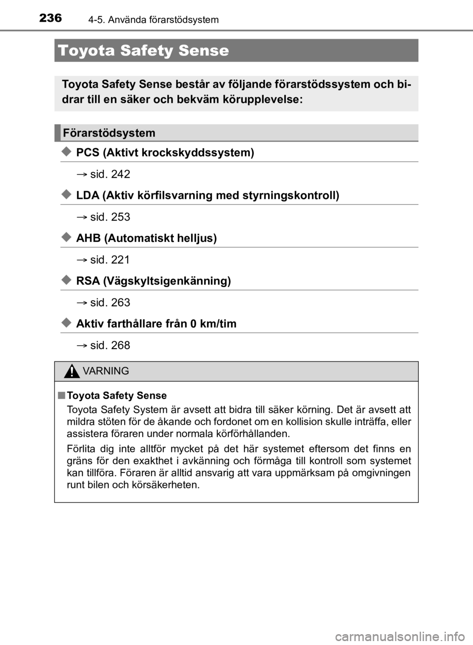 TOYOTA CAMRY 2021 Bruksanvisningar (in Swedish) 236
CAMRY HV OM33F82SE
4-5. Använda förarstödsystem
uPCS (Aktivt krockskyddssystem)
sid. 242
uLDA (Aktiv körfilsvarning med styrningskontroll)
sid. 253
uAHB (Automatiskt helljus)
sid. 221 TOYOTA CAMRY 2021 Bruksanvisningar (in Swedish) 236
CAMRY HV OM33F82SE
4-5. Använda förarstödsystem
uPCS (Aktivt krockskyddssystem)
sid. 242
uLDA (Aktiv körfilsvarning med styrningskontroll)
sid. 253
uAHB (Automatiskt helljus)
sid. 221