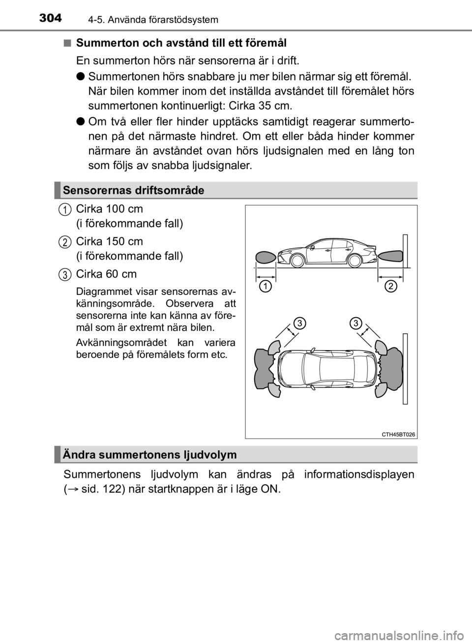 TOYOTA CAMRY 2021 Bruksanvisningar (in Swedish) 3044-5. Använda förarstödsystem
CAMRY HV OM33F82SEn
Summerton och avstånd till ett föremål
En summerton hörs när sensorerna är i drift.
l
Summertonen hörs snabbare ju mer bilen närmar sig e TOYOTA CAMRY 2021 Bruksanvisningar (in Swedish) 3044-5. Använda förarstödsystem
CAMRY HV OM33F82SEn
Summerton och avstånd till ett föremål
En summerton hörs när sensorerna är i drift.
l
Summertonen hörs snabbare ju mer bilen närmar sig e