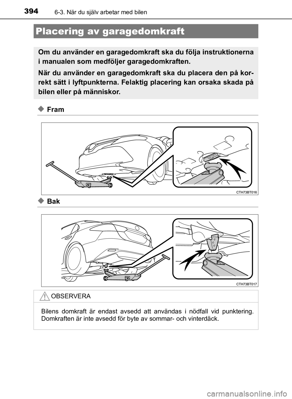 TOYOTA CAMRY 2021 Bruksanvisningar (in Swedish) 3946-3. När du själv arbetar med bilen
CAMRY HV OM33F82SE
uFram
uBak
Placering av garagedomkraft
Om du använder en garagedomkraft ska du följa instruktionerna
i manualen som medföljer garagedomkr TOYOTA CAMRY 2021 Bruksanvisningar (in Swedish) 3946-3. När du själv arbetar med bilen
CAMRY HV OM33F82SE
uFram
uBak
Placering av garagedomkraft
Om du använder en garagedomkraft ska du följa instruktionerna
i manualen som medföljer garagedomkr