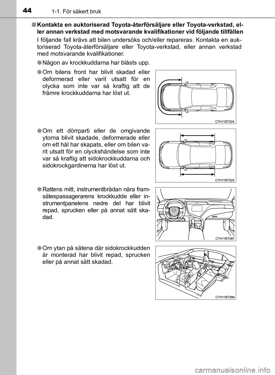 TOYOTA CAMRY 2021 Bruksanvisningar (in Swedish) 441-1. För säkert bruk
CAMRY HV OM33F82SEn
Kontakta en auktoriserad Toyota-återf örsäljare eller Toyota-verkstad, el-
ler annan verkstad med motsvarande kva lifikationer vid följande tillfällen TOYOTA CAMRY 2021 Bruksanvisningar (in Swedish) 441-1. För säkert bruk
CAMRY HV OM33F82SEn
Kontakta en auktoriserad Toyota-återf örsäljare eller Toyota-verkstad, el-
ler annan verkstad med motsvarande kva lifikationer vid följande tillfällen