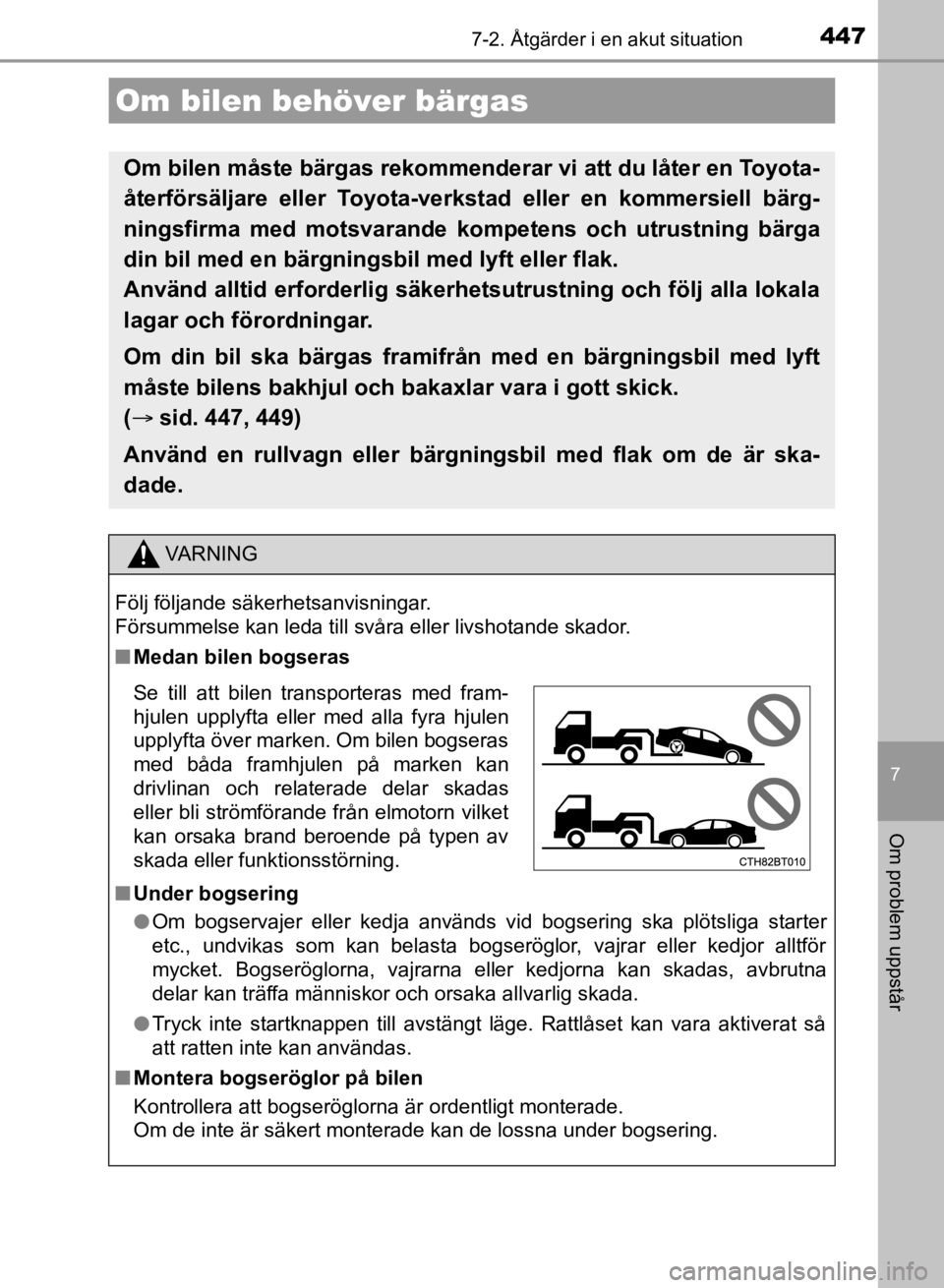 TOYOTA CAMRY 2021 Bruksanvisningar (in Swedish) 447
CAMRY HV OM33F82SE
7
Om problem uppstår
7-2. Åtgärder i en akut situation
Om bilen behöver bärgas
Om bilen måste bärgas rekommenderar vi att du låter en Toyota-
återförsäljare eller Toy TOYOTA CAMRY 2021 Bruksanvisningar (in Swedish) 447
CAMRY HV OM33F82SE
7
Om problem uppstår
7-2. Åtgärder i en akut situation
Om bilen behöver bärgas
Om bilen måste bärgas rekommenderar vi att du låter en Toyota-
återförsäljare eller Toy