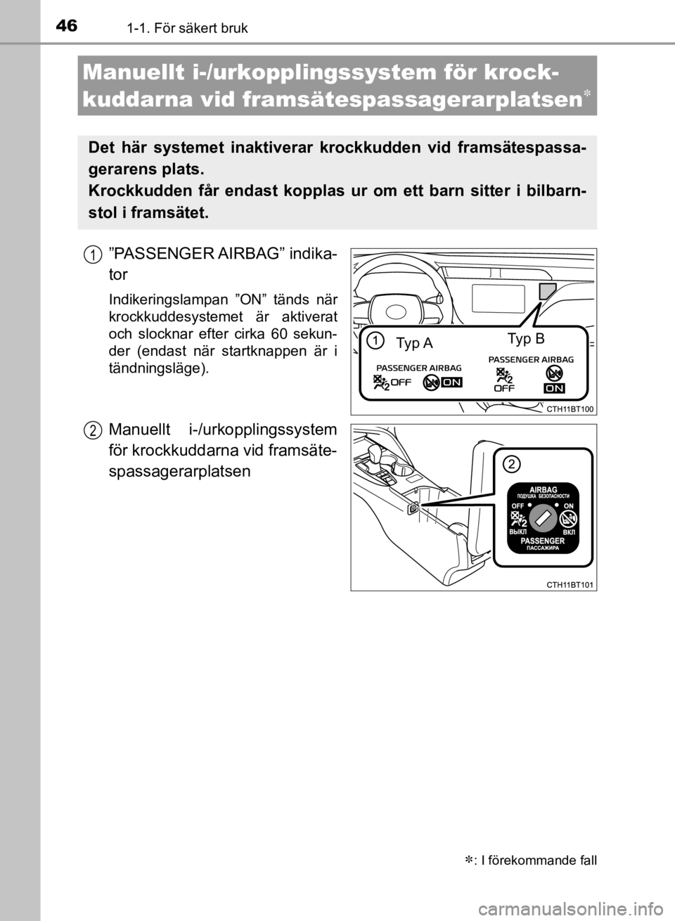 TOYOTA CAMRY 2021 Bruksanvisningar (in Swedish) 461-1. För säkert bruk
CAMRY HV OM33F82SE
”PASSENGER AIRBAG” indika-
tor
Indikeringslampan ”ON” tänds när
krockkuddesystemet är aktiverat
och slocknar efter cirka 60 sekun-
der (endast n TOYOTA CAMRY 2021 Bruksanvisningar (in Swedish) 461-1. För säkert bruk
CAMRY HV OM33F82SE
”PASSENGER AIRBAG” indika-
tor
Indikeringslampan ”ON” tänds när
krockkuddesystemet är aktiverat
och slocknar efter cirka 60 sekun-
der (endast n