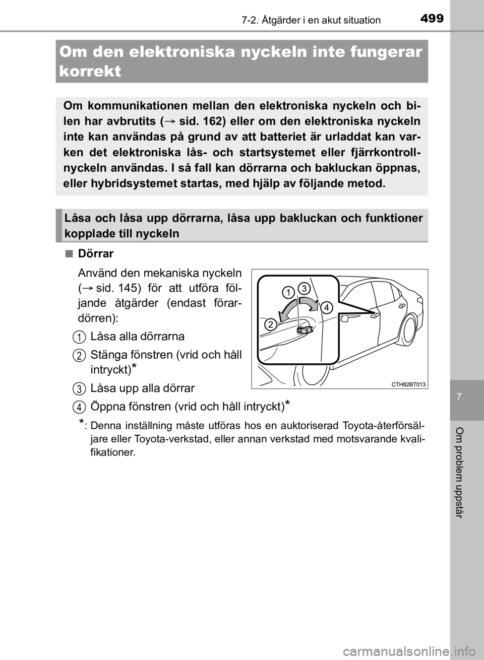 TOYOTA CAMRY 2021 Bruksanvisningar (in Swedish) 4997-2. Åtgärder i en akut situation
CAMRY HV OM33F82SE
7
Om problem uppstår
nDörrar
Använd den mekaniska nyckeln
( sid. 145) för att utföra föl-
jande åtgärder (endast förar-
dörren):
TOYOTA CAMRY 2021 Bruksanvisningar (in Swedish) 4997-2. Åtgärder i en akut situation
CAMRY HV OM33F82SE
7
Om problem uppstår
nDörrar
Använd den mekaniska nyckeln
( sid. 145) för att utföra föl-
jande åtgärder (endast förar-
dörren):