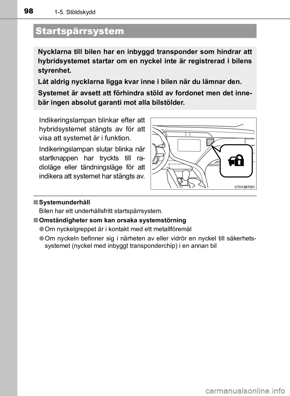 TOYOTA CAMRY 2021 Bruksanvisningar (in Swedish) 98
CAMRY HV OM33F82SE
1-5. Stöldskydd
Indikeringslampan blinkar efter att
hybridsystemet stängts av för att
visa att systemet är i funktion.
Indikeringslampan slutar blinka när
startknappen har t TOYOTA CAMRY 2021 Bruksanvisningar (in Swedish) 98
CAMRY HV OM33F82SE
1-5. Stöldskydd
Indikeringslampan blinkar efter att
hybridsystemet stängts av för att
visa att systemet är i funktion.
Indikeringslampan slutar blinka när
startknappen har t