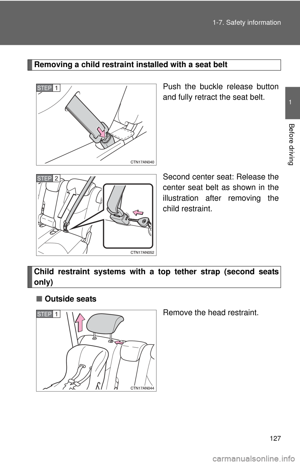 TOYOTA RAV4 2011 XA30 / 3.G Owners Manual 127
1-7. Safety information
1
Before driving
Removing a child restraint installed with a seat belt
Push the buckle release button
and fully retract the seat belt.
Second center seat: Release the
cente