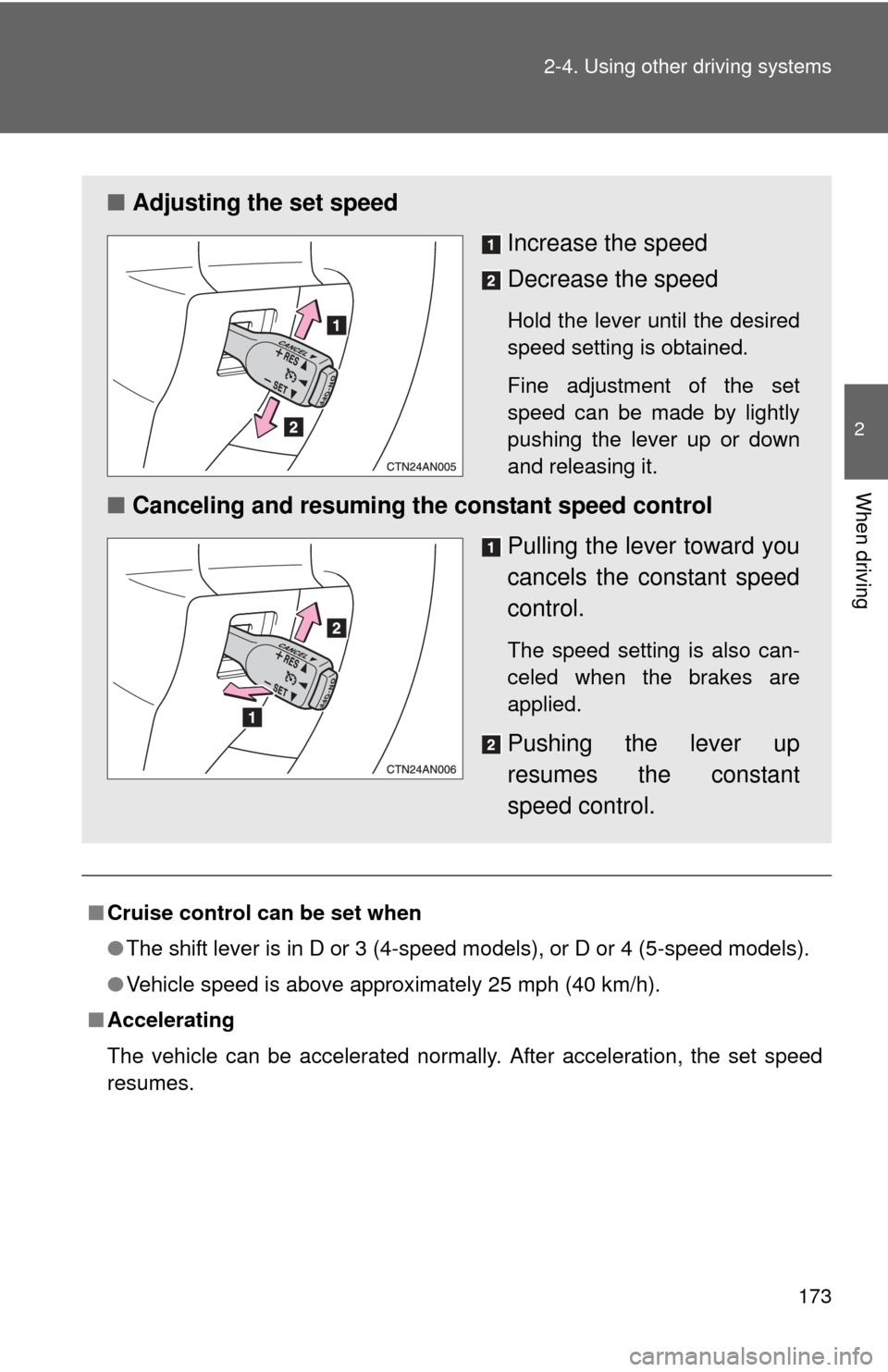 TOYOTA RAV4 2011 XA30 / 3.G Owners Manual 173
2-4. Using other
driving systems
2
When driving
■Cruise control can be set when
●The shift lever is in D or 3 (4-speed models), or D or 4 (5-speed models).
● Vehicle speed is above approxim TOYOTA RAV4 2011 XA30 / 3.G Owners Manual 173
2-4. Using other
driving systems
2
When driving
■Cruise control can be set when
●The shift lever is in D or 3 (4-speed models), or D or 4 (5-speed models).
● Vehicle speed is above approxim