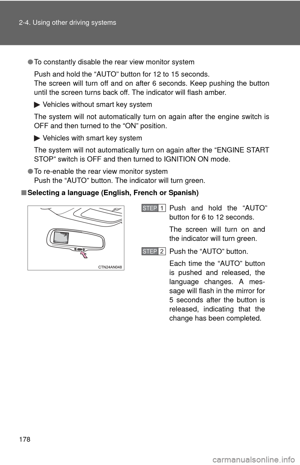 TOYOTA RAV4 2011 XA30 / 3.G Owners Manual 178 2-4. Using other driving systems
●To constantly disable the rear view monitor system
Push and hold the “AUTO” button for 12 to 15 seconds.
The screen will turn off and on after 6 seconds. Ke TOYOTA RAV4 2011 XA30 / 3.G Owners Manual 178 2-4. Using other driving systems
●To constantly disable the rear view monitor system
Push and hold the “AUTO” button for 12 to 15 seconds.
The screen will turn off and on after 6 seconds. Ke