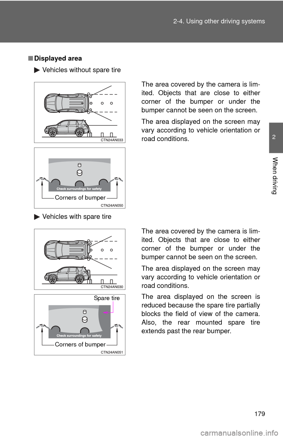 TOYOTA RAV4 2011 XA30 / 3.G Owners Manual 179
2-4. Using other
driving systems
2
When driving
■Displayed area
Vehicles without spare tire
Vehicles with spare tire
The area covered by the camera is lim-
ited. Objects that are close to eithe TOYOTA RAV4 2011 XA30 / 3.G Owners Manual 179
2-4. Using other
driving systems
2
When driving
■Displayed area
Vehicles without spare tire
Vehicles with spare tire
The area covered by the camera is lim-
ited. Objects that are close to eithe