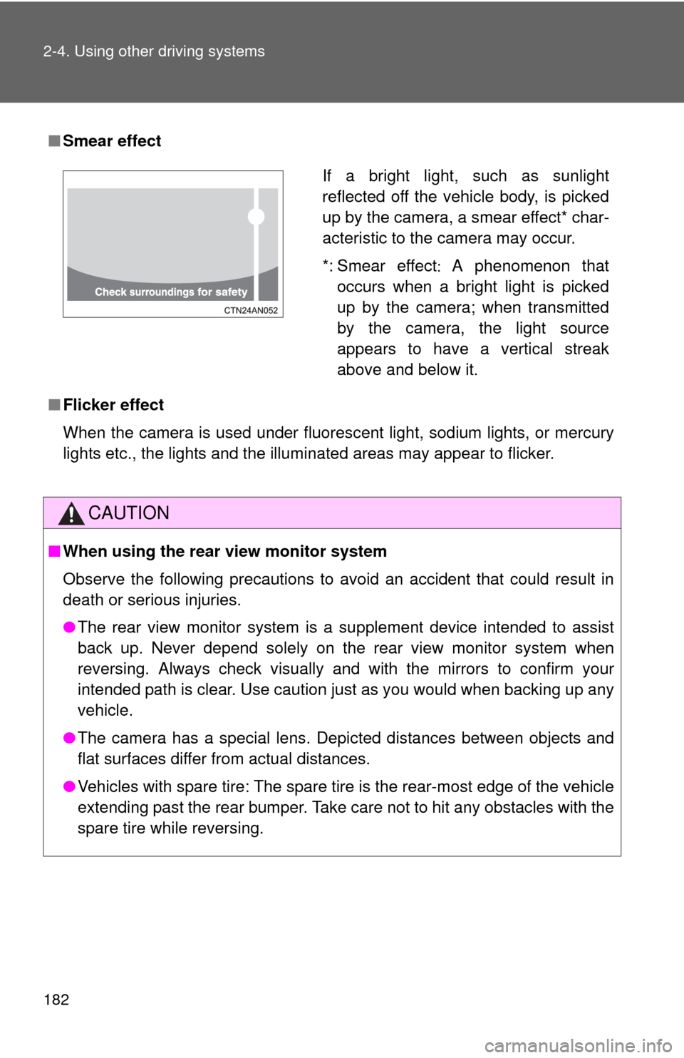 TOYOTA RAV4 2011 XA30 / 3.G Owners Manual 182 2-4. Using other driving systems
■Smear effect
■ Flicker effect
When the camera is used under fluorescent light, sodium lights, or mercury
lights etc., the lights and the illuminated areas may