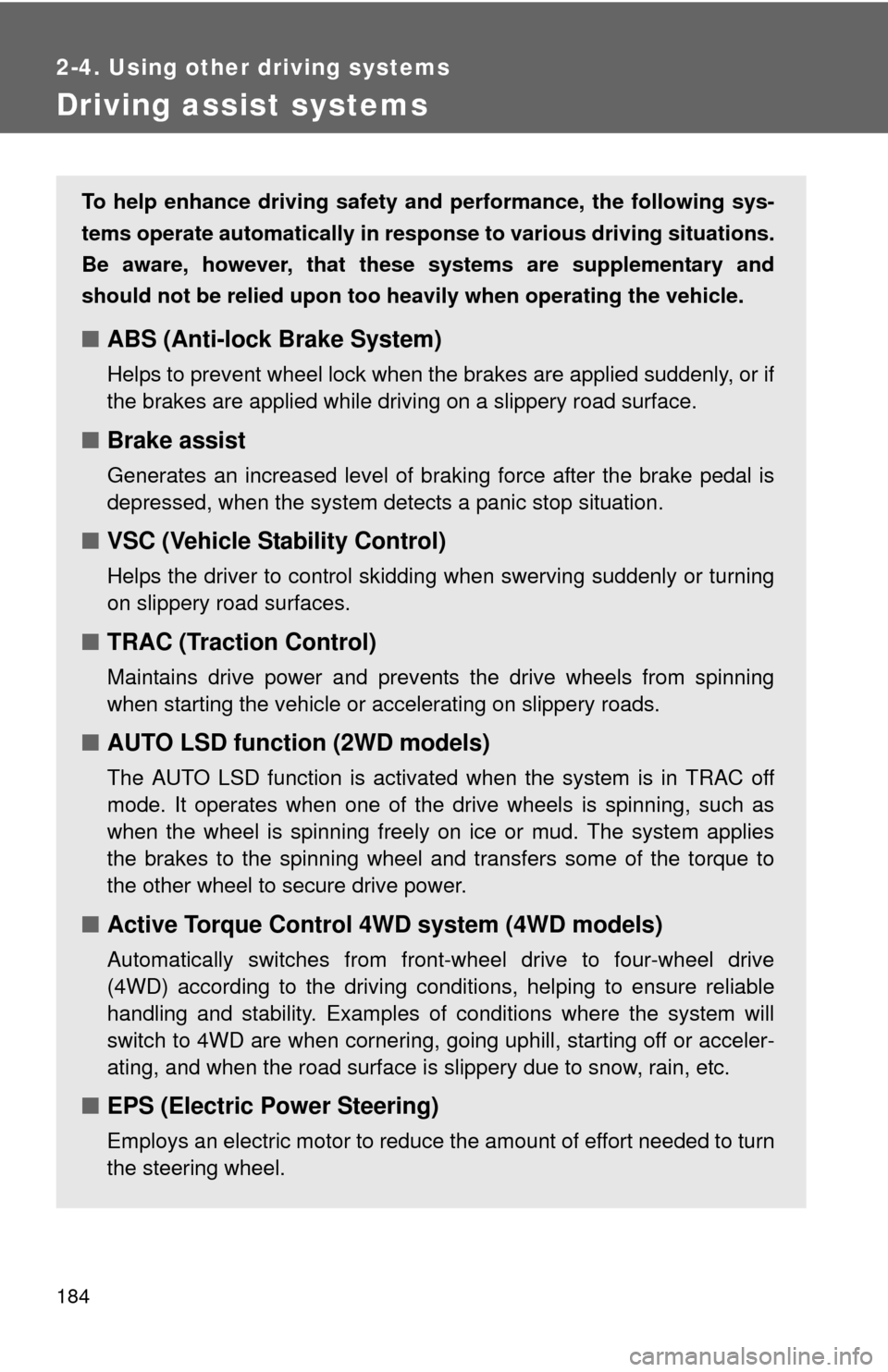 TOYOTA RAV4 2011 XA30 / 3.G Owners Manual 184
2-4. Using other driving systems
Driving assist systems
To help enhance driving safety and performance, the following sys-
tems operate automatically in res ponse to various driving situations.
Be