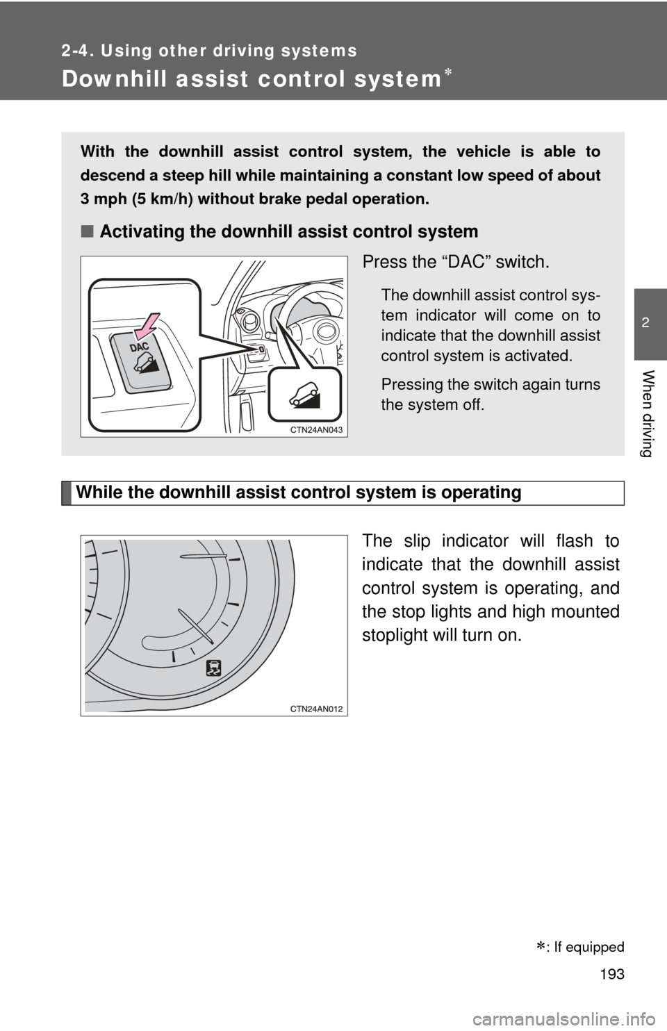 TOYOTA RAV4 2011 XA30 / 3.G Owners Manual 193
2-4. Using other driving systems
2
When driving
Downhill assist control system
While the downhill assist control system is operatingThe slip indicator will flash to
indicate that the downhill a TOYOTA RAV4 2011 XA30 / 3.G Owners Manual 193
2-4. Using other driving systems
2
When driving
Downhill assist control system
While the downhill assist control system is operatingThe slip indicator will flash to
indicate that the downhill a