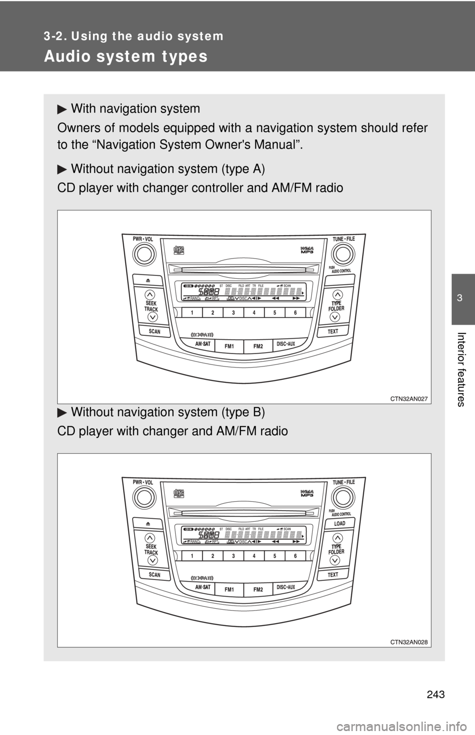 TOYOTA RAV4 2011 XA30 / 3.G Owners Manual 243
3
Interior features
3-2. Using the audio system
Audio system types
With navigation system
Owners of models equipped with a navigation system should refer
to the “Navigation Sy stem Owners Manu TOYOTA RAV4 2011 XA30 / 3.G Owners Manual 243
3
Interior features
3-2. Using the audio system
Audio system types
With navigation system
Owners of models equipped with a navigation system should refer
to the “Navigation Sy stem Owners Manu