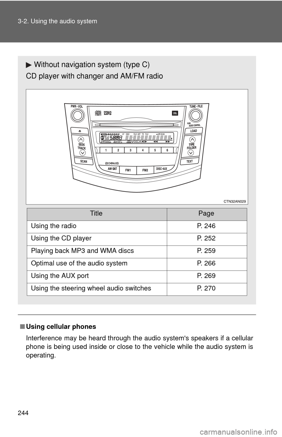 TOYOTA RAV4 2011 XA30 / 3.G Owners Manual 244 3-2. Using the audio system
â– Using cellular phones
Interference may be heard through the audio systems speakers if a cellular
phone is being used inside or close to the vehicle while the audio TOYOTA RAV4 2011 XA30 / 3.G Owners Manual 244 3-2. Using the audio system
â– Using cellular phones
Interference may be heard through the audio systems speakers if a cellular
phone is being used inside or close to the vehicle while the audio