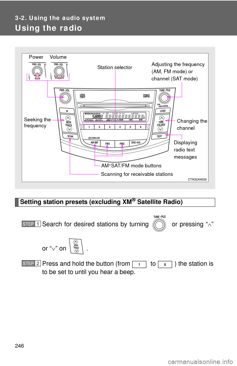 TOYOTA RAV4 2011 XA30 / 3.G Owners Manual 246
3-2. Using the audio system
Using the radio
Setting station presets (excluding XM® Satellite Radio)
Search for desired stations by turning or pressing “
”
or “ ” on .
Press and h TOYOTA RAV4 2011 XA30 / 3.G Owners Manual 246
3-2. Using the audio system
Using the radio
Setting station presets (excluding XM® Satellite Radio)
Search for desired stations by turning or pressing “
”
or “ ” on .
Press and h
