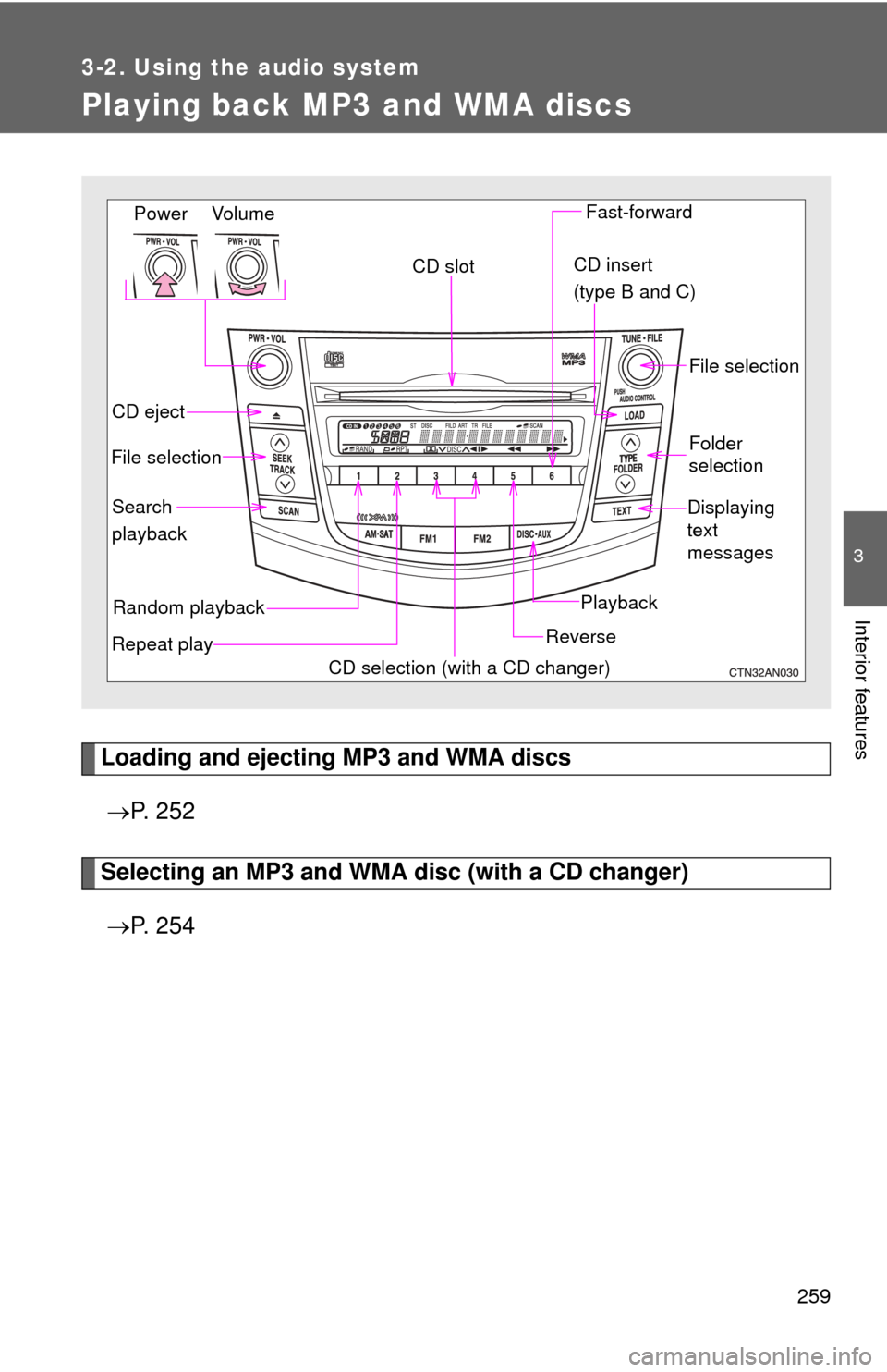 TOYOTA RAV4 2011 XA30 / 3.G Owners Manual 259
3-2. Using the audio system
3
Interior features
Playing back MP3 and WMA discs
Loading and ejecting MP3 and WMA discs P. 2 5 2
Selecting an MP3 and WM A disc (with a CD changer)
P. 2 5 4
TOYOTA RAV4 2011 XA30 / 3.G Owners Manual 259
3-2. Using the audio system
3
Interior features
Playing back MP3 and WMA discs
Loading and ejecting MP3 and WMA discs P. 2 5 2
Selecting an MP3 and WM A disc (with a CD changer)
P. 2 5 4