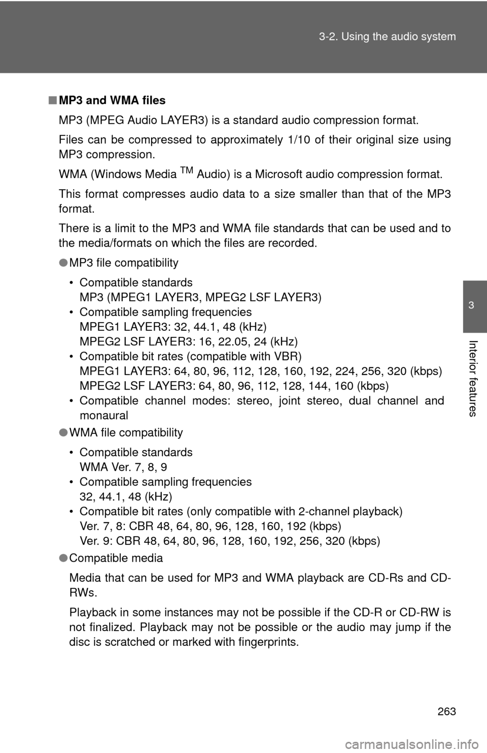 TOYOTA RAV4 2011 XA30 / 3.G User Guide 263
3-2. Using the audio system
3
Interior features
■
MP3 and WMA files
MP3 (MPEG Audio LAYER3) is a standard audio compression format.
Files can be compressed to approximately 1/10 of their origina TOYOTA RAV4 2011 XA30 / 3.G User Guide 263
3-2. Using the audio system
3
Interior features
■
MP3 and WMA files
MP3 (MPEG Audio LAYER3) is a standard audio compression format.
Files can be compressed to approximately 1/10 of their origina