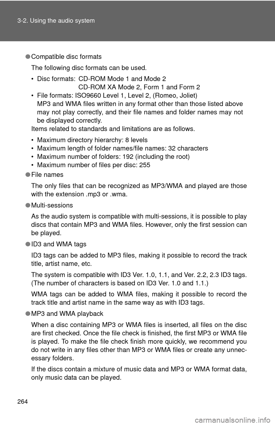 TOYOTA RAV4 2011 XA30 / 3.G Owners Manual 264 3-2. Using the audio system
●Compatible disc formats
The following disc formats can be used.
• Disc formats: CD-ROM Mode 1 and Mode 2
CD-ROM XA Mode 2, Form 1 and Form 2
• File formats: ISO9 TOYOTA RAV4 2011 XA30 / 3.G Owners Manual 264 3-2. Using the audio system
●Compatible disc formats
The following disc formats can be used.
• Disc formats: CD-ROM Mode 1 and Mode 2
CD-ROM XA Mode 2, Form 1 and Form 2
• File formats: ISO9