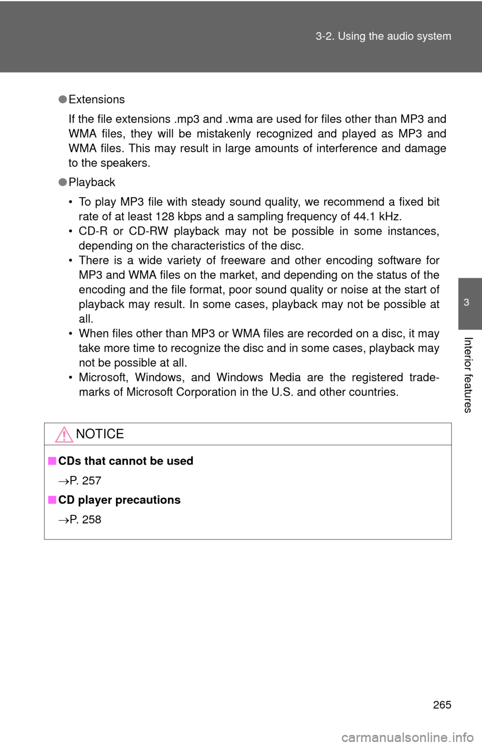 TOYOTA RAV4 2011 XA30 / 3.G Owners Manual 265
3-2. Using the audio system
3
Interior features
●
Extensions
If the file extensions .mp3 and .wma are used for files other than MP3 and
WMA files, they will be mistakenly recognized and played a TOYOTA RAV4 2011 XA30 / 3.G Owners Manual 265
3-2. Using the audio system
3
Interior features
●
Extensions
If the file extensions .mp3 and .wma are used for files other than MP3 and
WMA files, they will be mistakenly recognized and played a