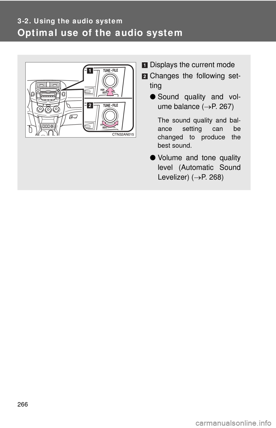 TOYOTA RAV4 2011 XA30 / 3.G Owners Manual 266
3-2. Using the audio system
Optimal use of the audio system
Displays the current mode
Changes the following set-
ting
●Sound quality and vol-
ume balance ( P. 267)
The sound quality and bal-
TOYOTA RAV4 2011 XA30 / 3.G Owners Manual 266
3-2. Using the audio system
Optimal use of the audio system
Displays the current mode
Changes the following set-
ting
●Sound quality and vol-
ume balance ( P. 267)
The sound quality and bal-