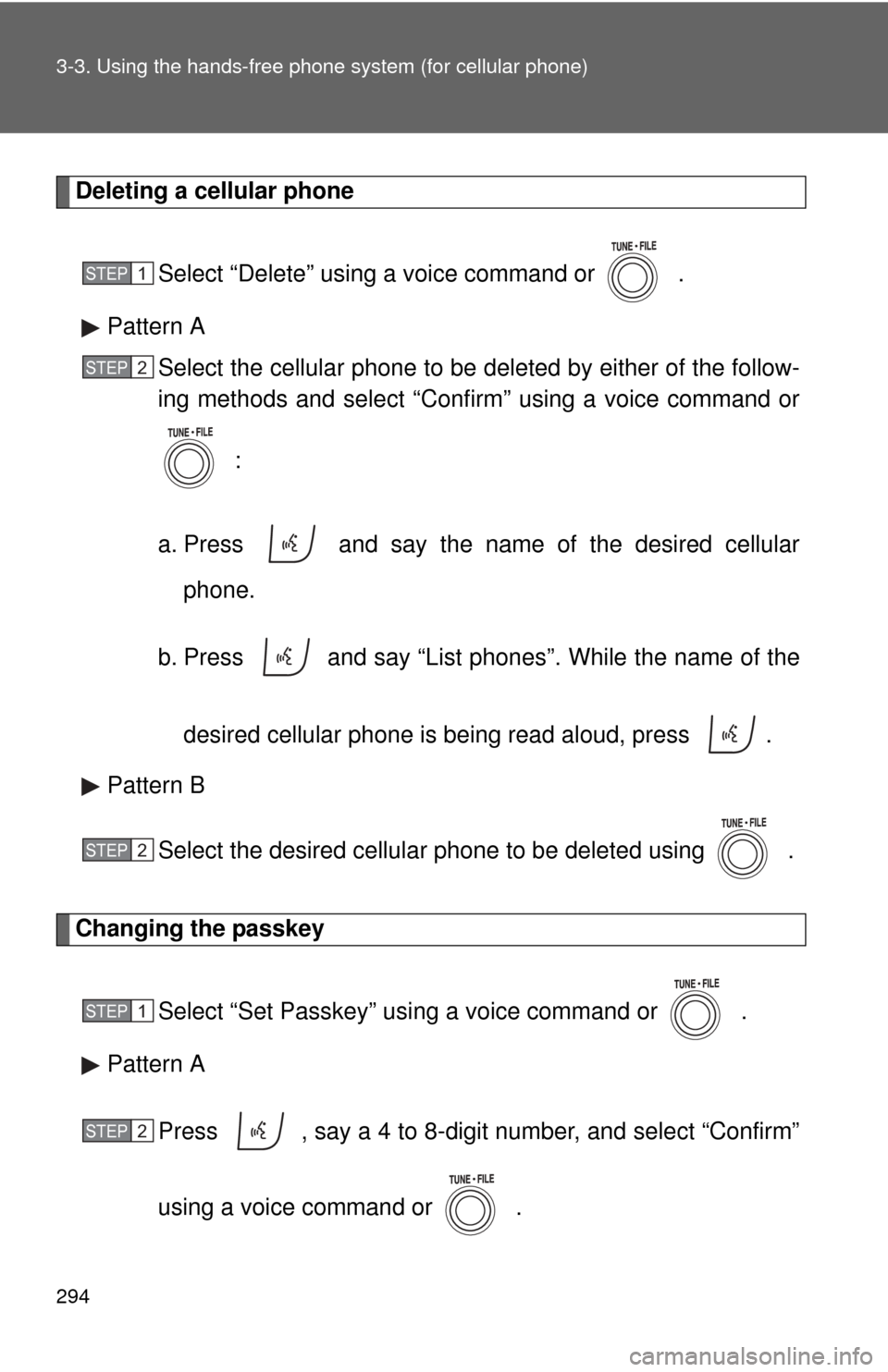 TOYOTA RAV4 2011 XA30 / 3.G Owners Manual 294 3-3. Using the hands-free phone system (for cellular phone)
Deleting a cellular phone
Select “Delete” using a voice command or .
Pattern A Select the cellular phone to be deleted by either o TOYOTA RAV4 2011 XA30 / 3.G Owners Manual 294 3-3. Using the hands-free phone system (for cellular phone)
Deleting a cellular phone
Select “Delete” using a voice command or .
Pattern A Select the cellular phone to be deleted by either o