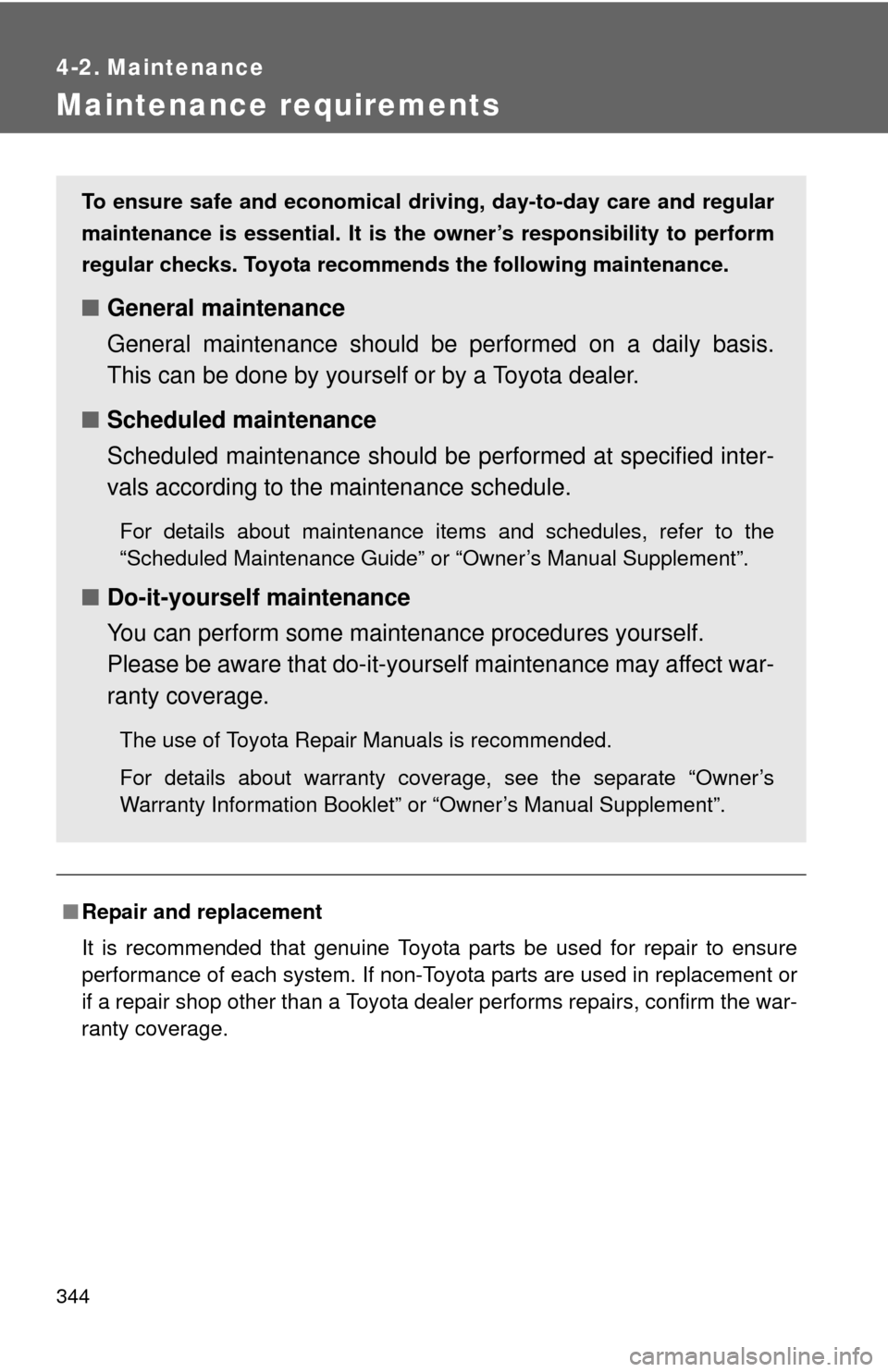 TOYOTA RAV4 2011 XA30 / 3.G Owners Manual 344
4-2. Maintenance
Maintenance requirements
■Repair and replacement
It is recommended that genuine Toyota parts be used for repair to ensure
performance of each system. If non-Toyota parts are use TOYOTA RAV4 2011 XA30 / 3.G Owners Manual 344
4-2. Maintenance
Maintenance requirements
■Repair and replacement
It is recommended that genuine Toyota parts be used for repair to ensure
performance of each system. If non-Toyota parts are use