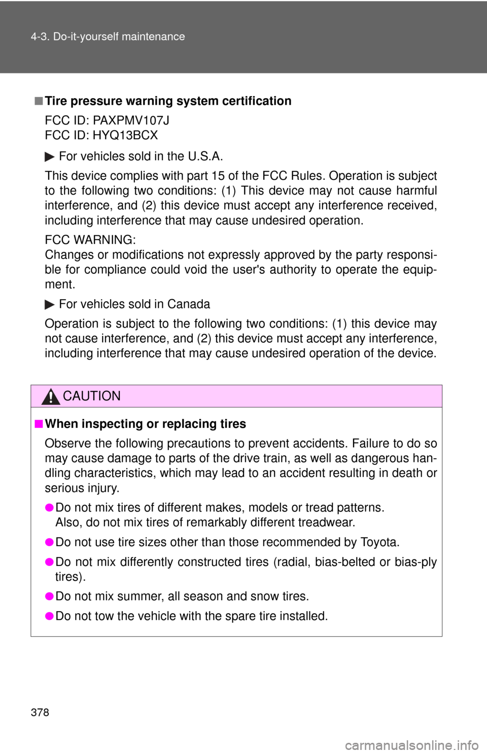 TOYOTA RAV4 2011 XA30 / 3.G Owners Manual 378 4-3. Do-it-yourself maintenance
■Tire pressure warning system certification
FCC ID: PAXPMV107J
FCC ID: HYQ13BCXFor vehicles sold in the U.S.A.
This device complies with part 15 of  the FCC Rules