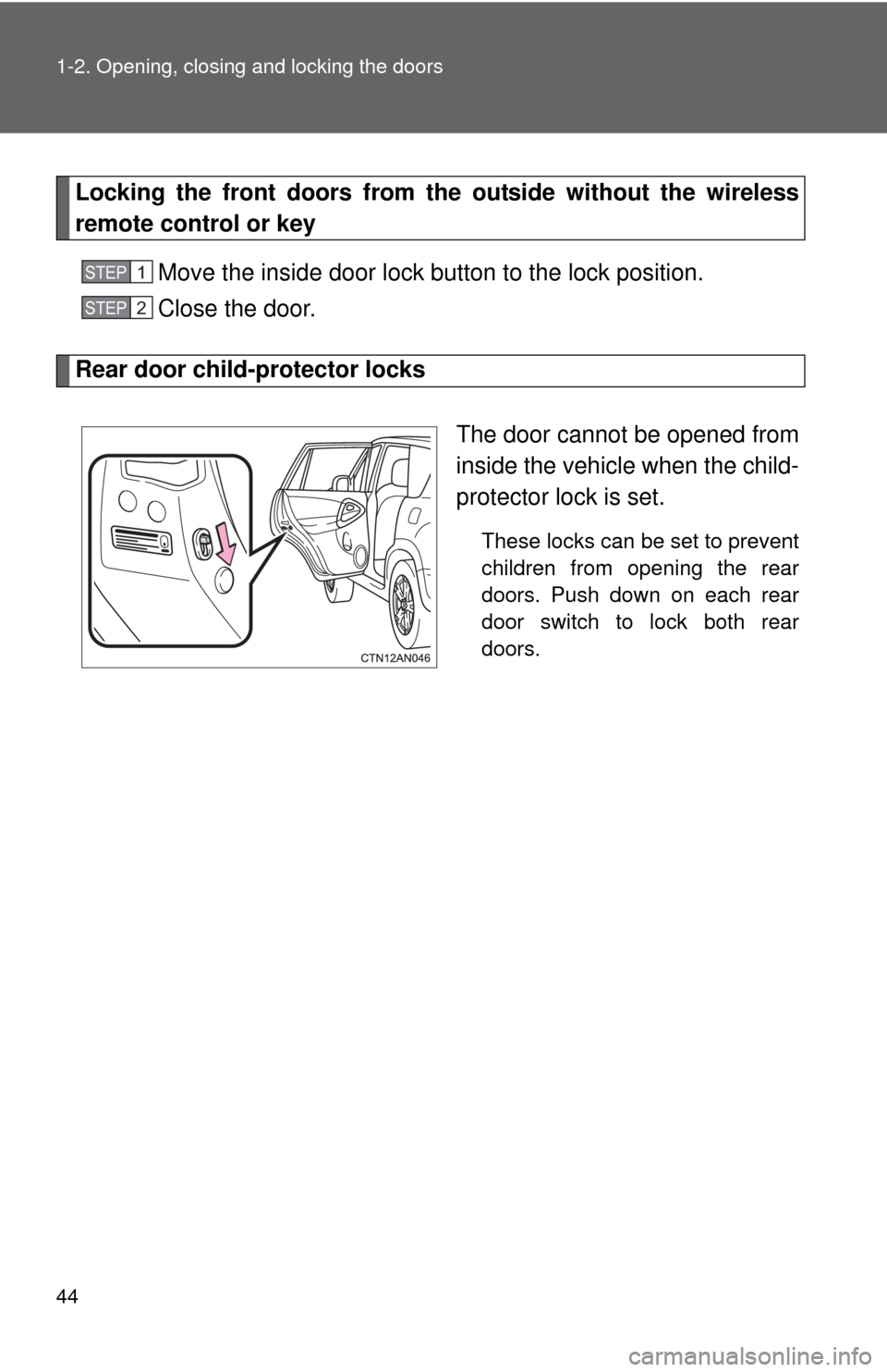 TOYOTA RAV4 2011 XA30 / 3.G Service Manual 44 1-2. Opening, closing and locking the doors
Locking the front doors from the outside without the wireless
remote control or keyMove the inside door lock button to the lock position.
Close the door. TOYOTA RAV4 2011 XA30 / 3.G Service Manual 44 1-2. Opening, closing and locking the doors
Locking the front doors from the outside without the wireless
remote control or keyMove the inside door lock button to the lock position.
Close the door.