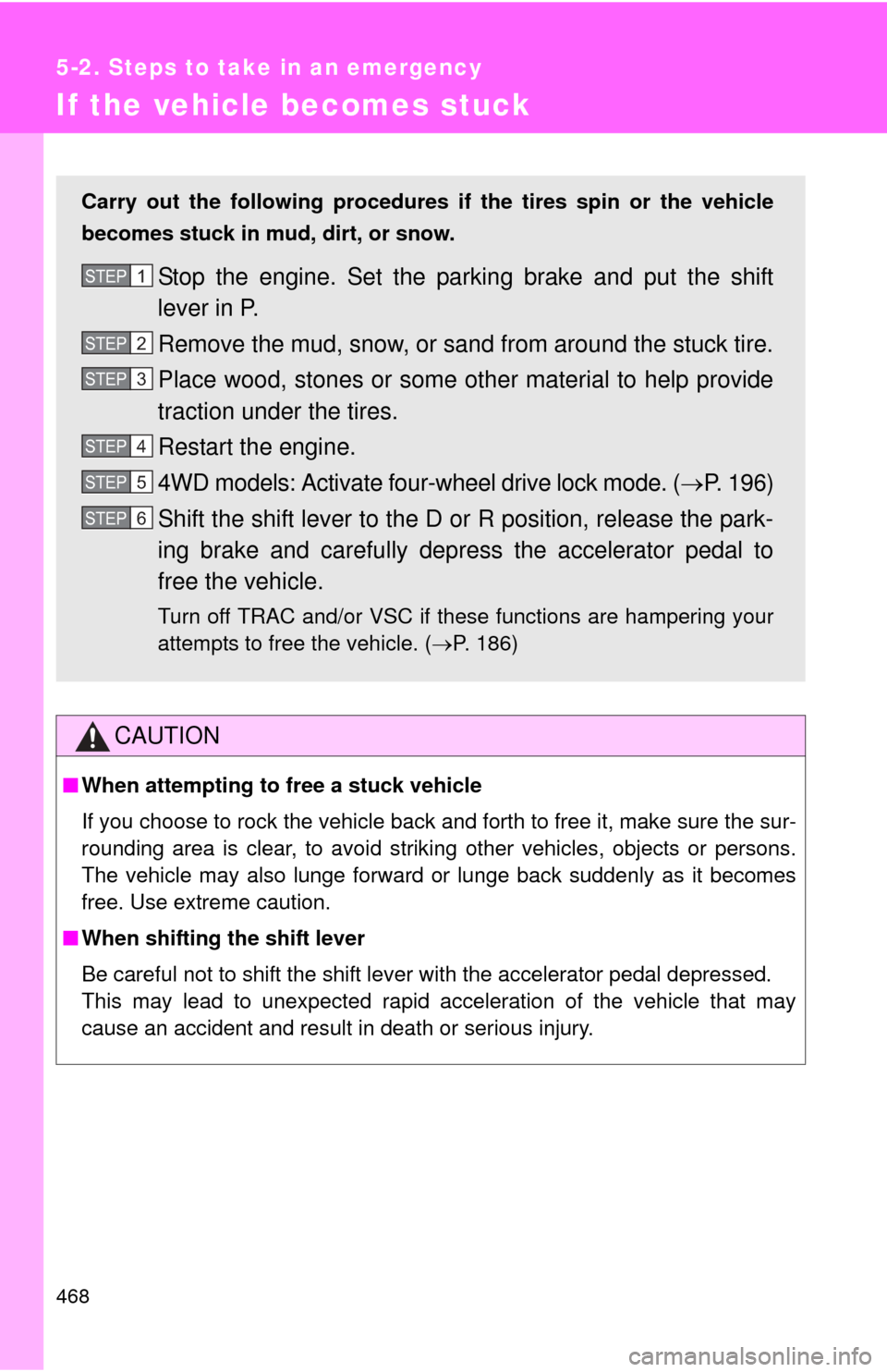 TOYOTA RAV4 2011 XA30 / 3.G Owners Manual 468
5-2. Steps to take in an emergency
If the vehicle becomes stuck
CAUTION
■When attempting to free a stuck vehicle
If you choose to rock the vehicle back and forth to free it, make sure the sur-
r TOYOTA RAV4 2011 XA30 / 3.G Owners Manual 468
5-2. Steps to take in an emergency
If the vehicle becomes stuck
CAUTION
■When attempting to free a stuck vehicle
If you choose to rock the vehicle back and forth to free it, make sure the sur-
r