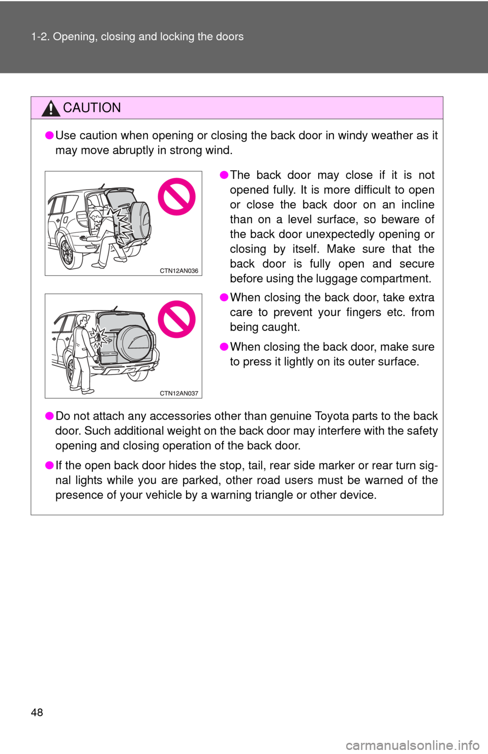 TOYOTA RAV4 2011 XA30 / 3.G Service Manual 48 1-2. Opening, closing and locking the doors
CAUTION
●Use caution when opening or closing the back door in windy weather as it
may move abruptly in strong wind.
● Do not attach any accessories o TOYOTA RAV4 2011 XA30 / 3.G Service Manual 48 1-2. Opening, closing and locking the doors
CAUTION
●Use caution when opening or closing the back door in windy weather as it
may move abruptly in strong wind.
● Do not attach any accessories o