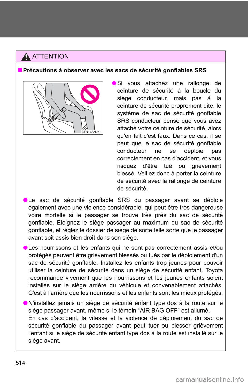 TOYOTA RAV4 2011 XA30 / 3.G Owners Manual 514
AT T E N T I O N
■Précautions à observer avec les sacs de sécurité gonflables SRS
●Le sac de sécurité gonflable SRS du passager avant se déploie
également avec une violence considérab TOYOTA RAV4 2011 XA30 / 3.G Owners Manual 514
AT T E N T I O N
■Précautions à observer avec les sacs de sécurité gonflables SRS
●Le sac de sécurité gonflable SRS du passager avant se déploie
également avec une violence considérab