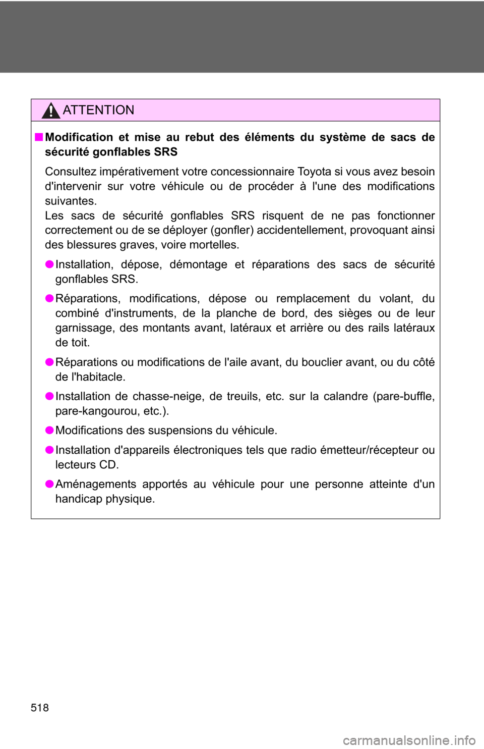 TOYOTA RAV4 2011 XA30 / 3.G Owners Manual 518
AT T E N T I O N
■Modification et mise au rebut des éléments du système de sacs de
sécurité gonflables SRS
Consultez impérativement votre concessionnaire Toyota si vous avez besoin
dinter TOYOTA RAV4 2011 XA30 / 3.G Owners Manual 518
AT T E N T I O N
■Modification et mise au rebut des éléments du système de sacs de
sécurité gonflables SRS
Consultez impérativement votre concessionnaire Toyota si vous avez besoin
dinter