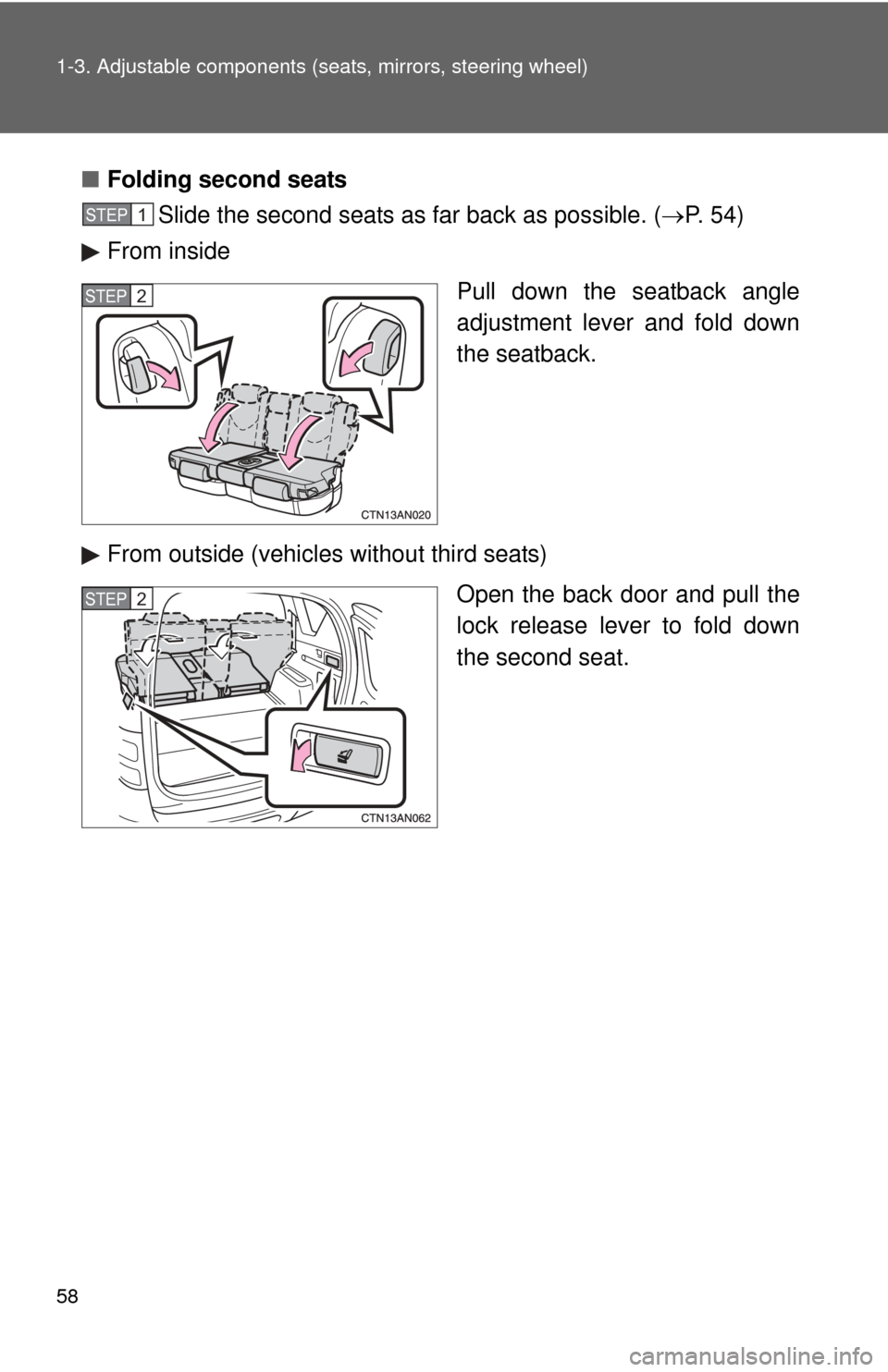 TOYOTA RAV4 2011 XA30 / 3.G Owners Manual 58 1-3. Adjustable components (seats, mirrors, steering wheel)
■Folding second seats
Slide the second seats as far back as possible. ( P. 54)
From inside
Pull down the seatback angle
adjustment l TOYOTA RAV4 2011 XA30 / 3.G Owners Manual 58 1-3. Adjustable components (seats, mirrors, steering wheel)
■Folding second seats
Slide the second seats as far back as possible. ( P. 54)
From inside
Pull down the seatback angle
adjustment l